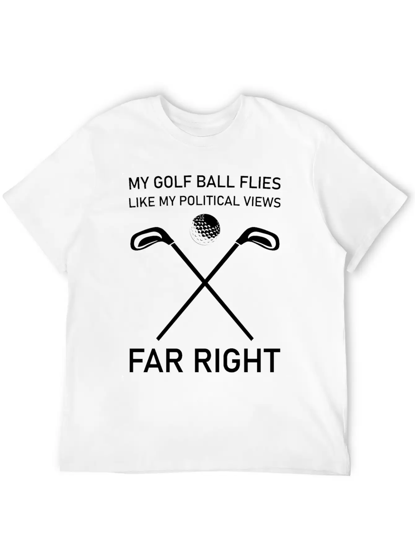 Golf Ball Flies Like My Political Views Far Right Unisex Short Sleeve Soft Cotton T-Shirt – Casual Everyday Wear