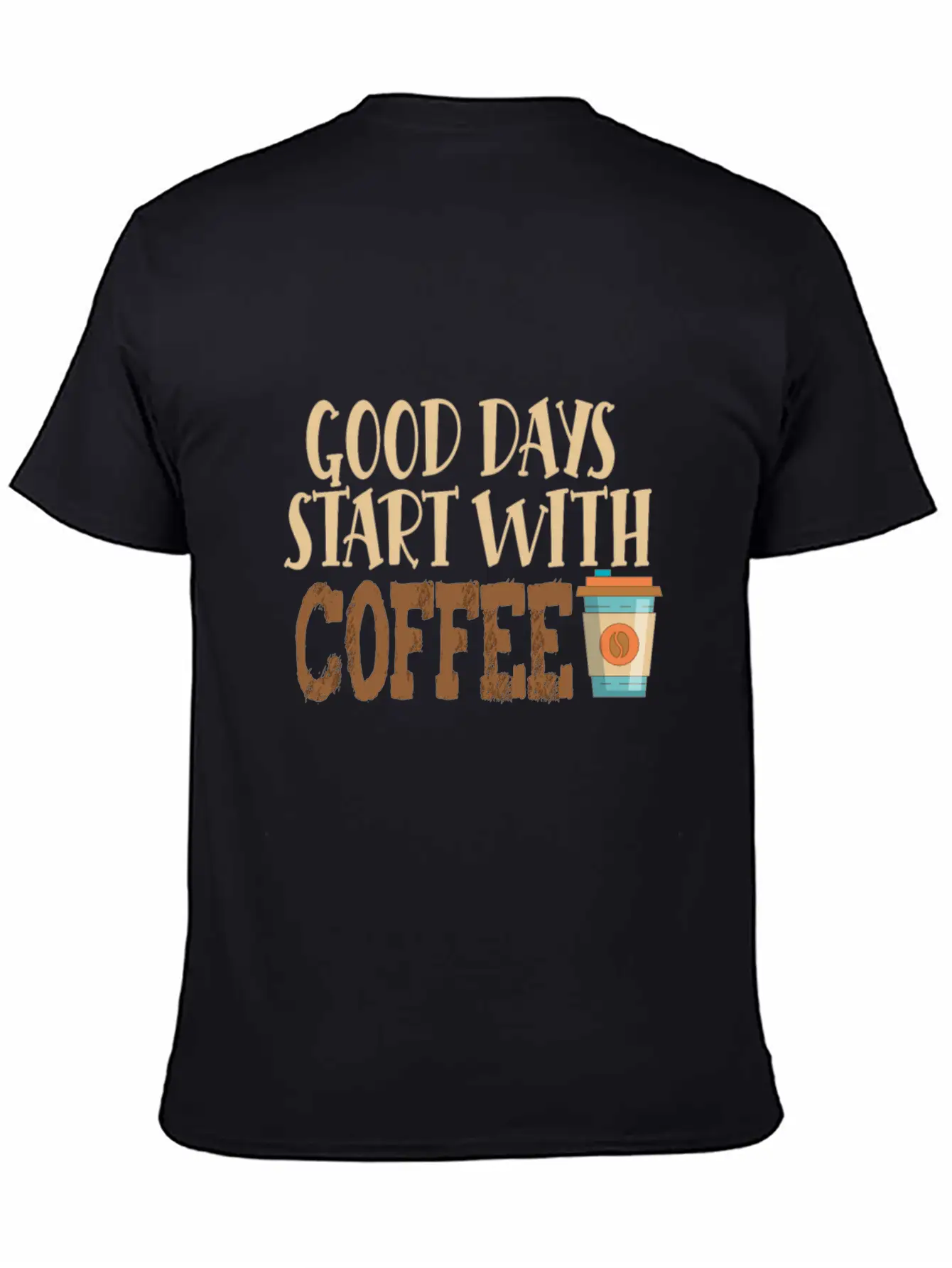 Good Days Start With Coffee Custom T-Shirt Basic Graphic T-Shirt – Daily Comfort In Soft Cotton