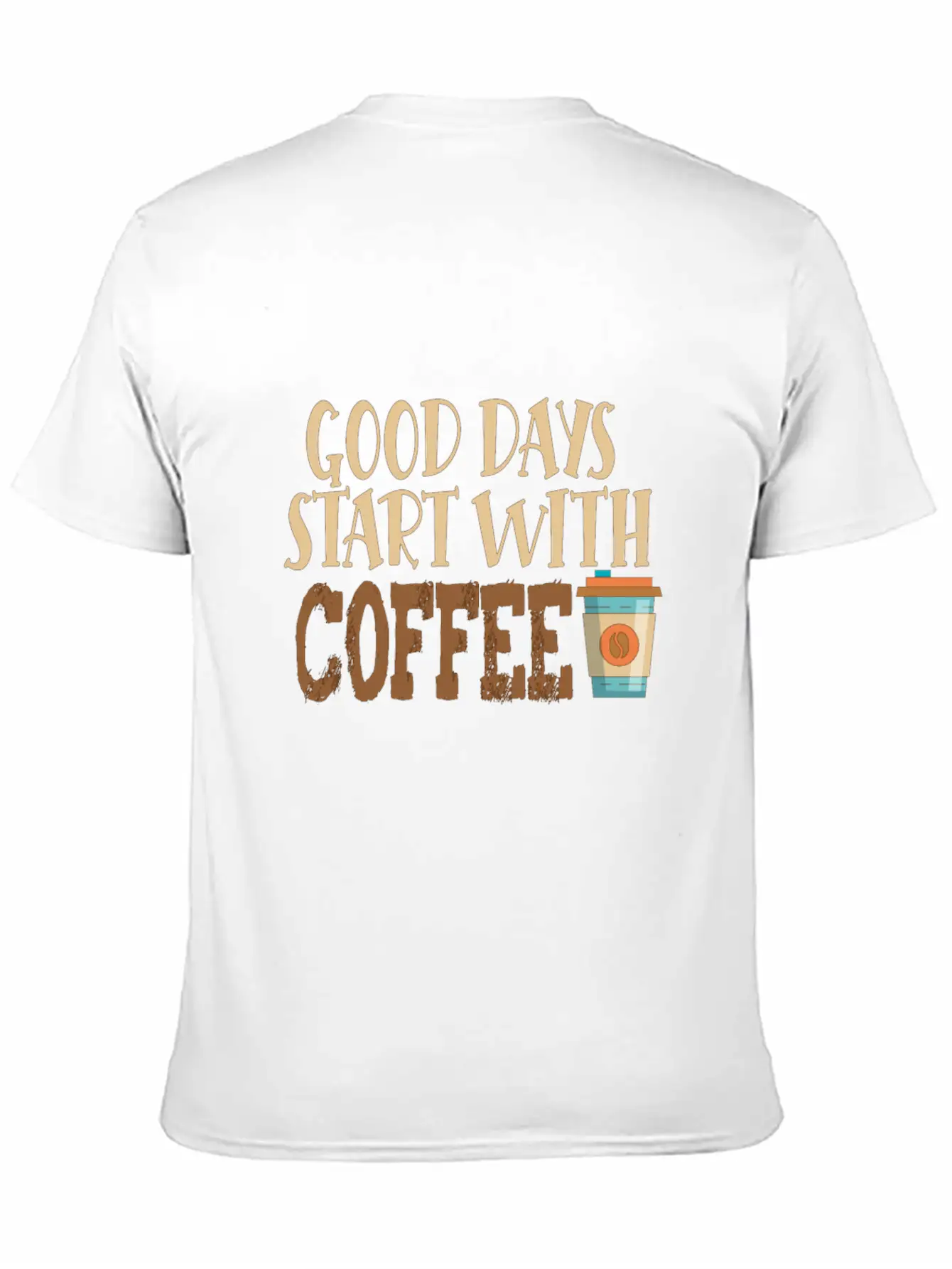 Good Days Start With Coffee Custom T-Shirt Basic Graphic T-Shirt – Daily Comfort In Soft Cotton