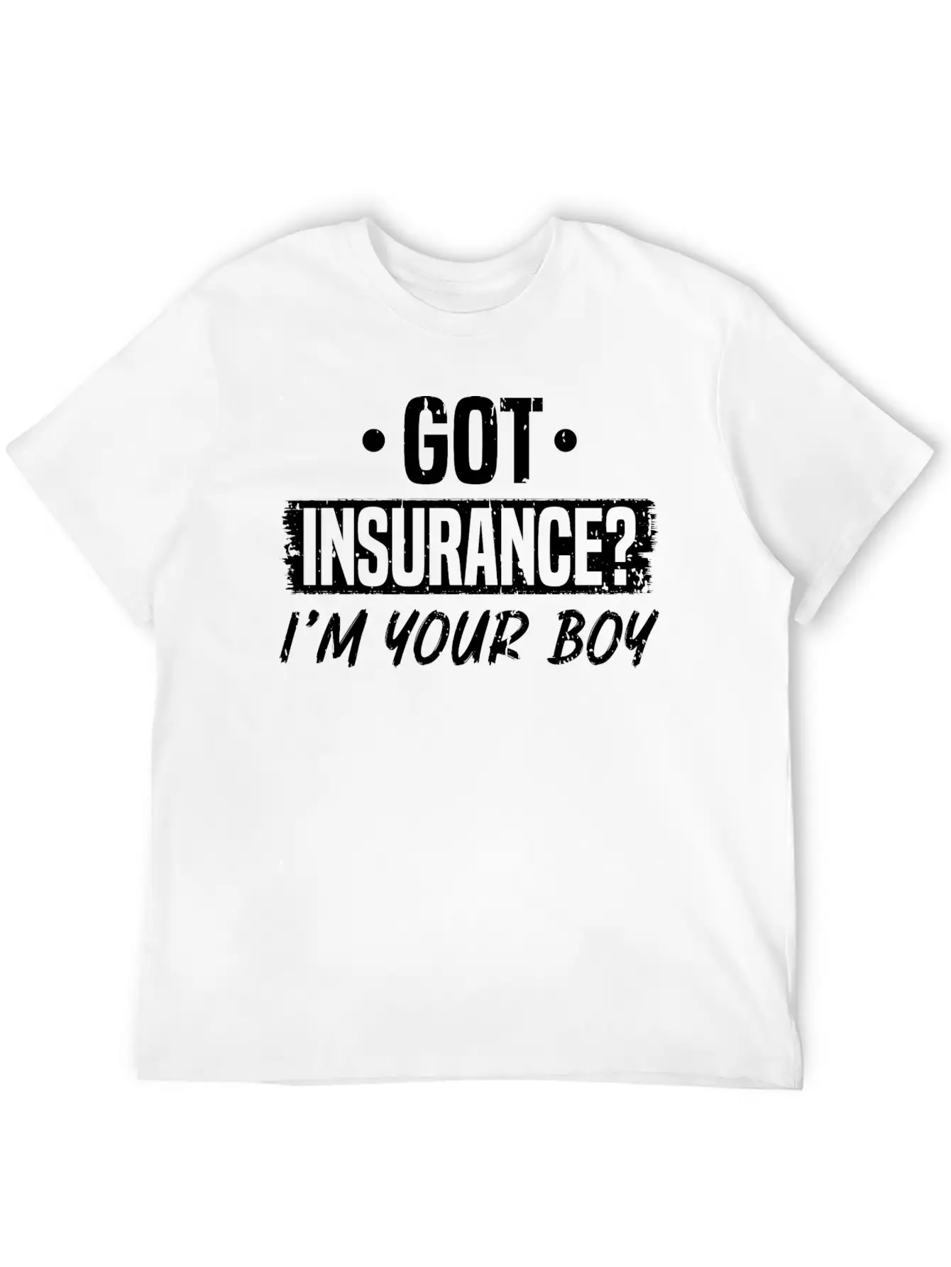 Got Insurance Boy Insurance Agent Comfortable Minimalist Graphic Tee – Summer Style Essential