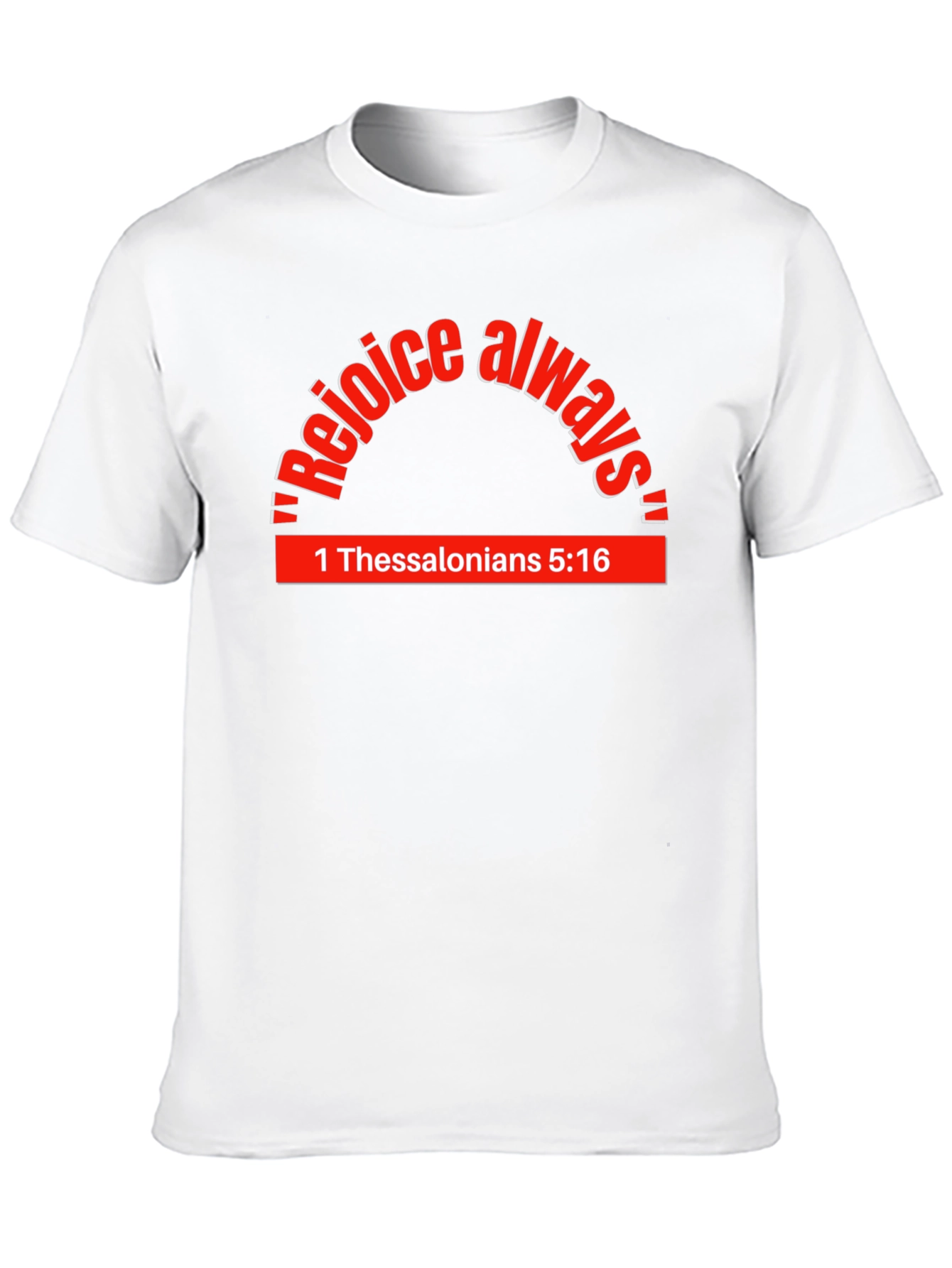 Rejoice Always T-Shirt - 1 Thessalonians 5:16