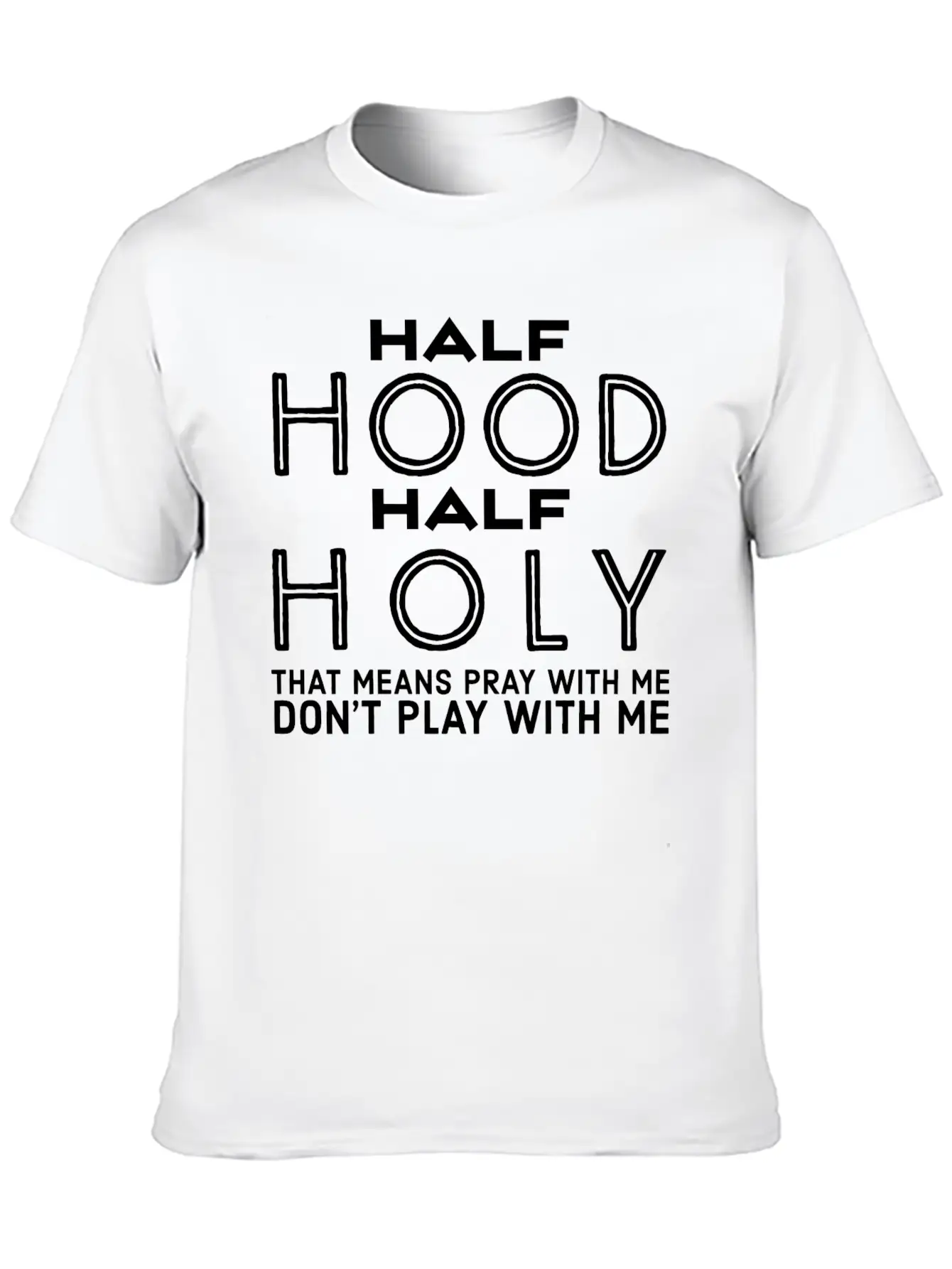 Half Hood Half Holy - Funny Christian Quotes Stylish Everyday T-Shirt – Unisex Basic Cotton Tee