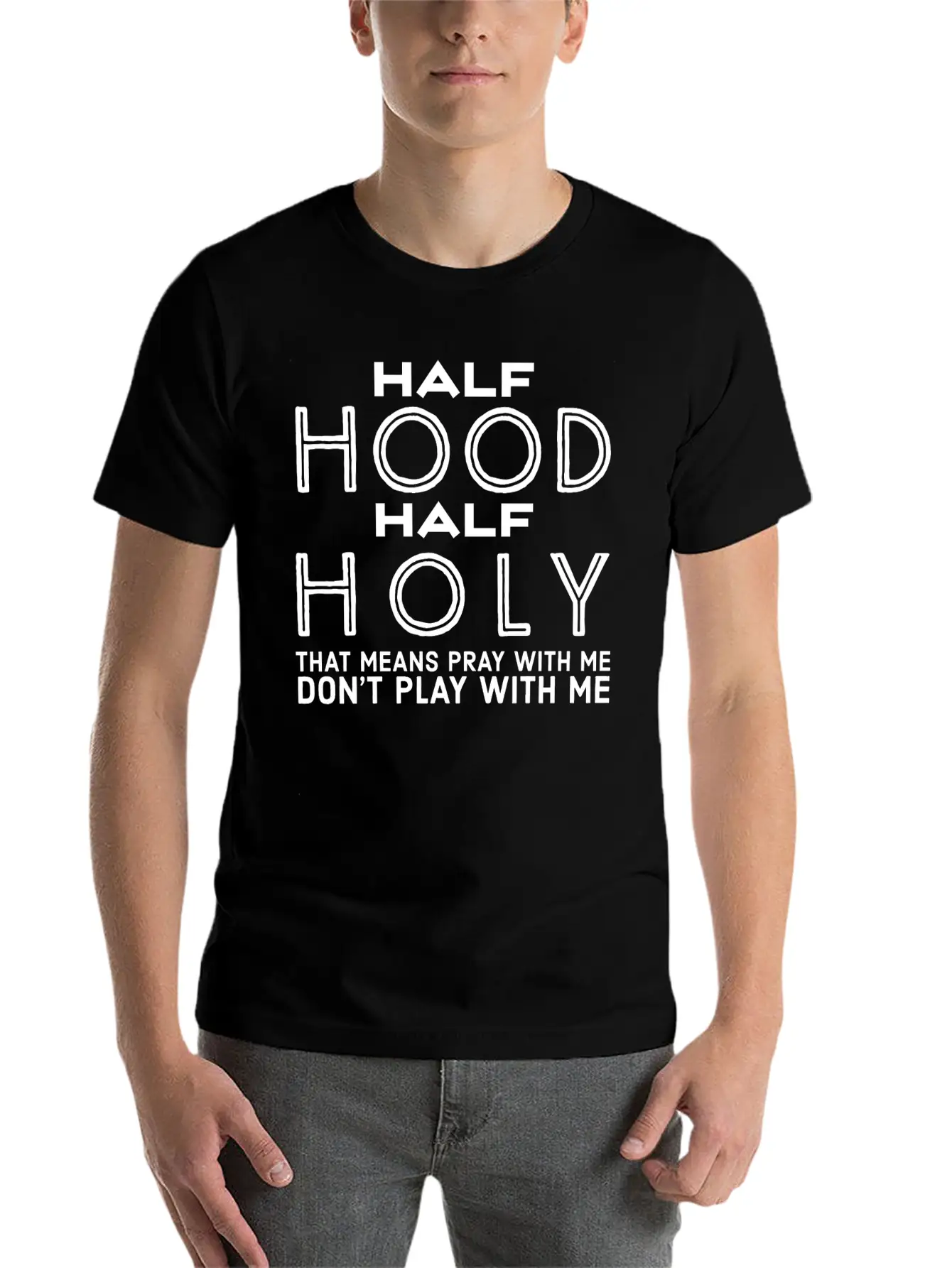 Half Hood Half Holy - Funny Christian Quotes Stylish Everyday T-Shirt – Unisex Basic Cotton Tee