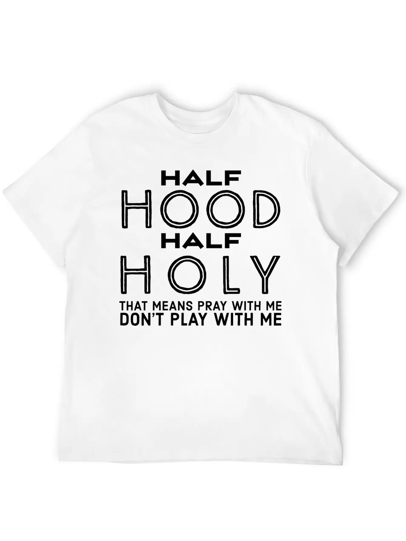 Half Hood Half Holy - Funny Christian Quotes Stylish Everyday T-Shirt – Unisex Basic Cotton Tee