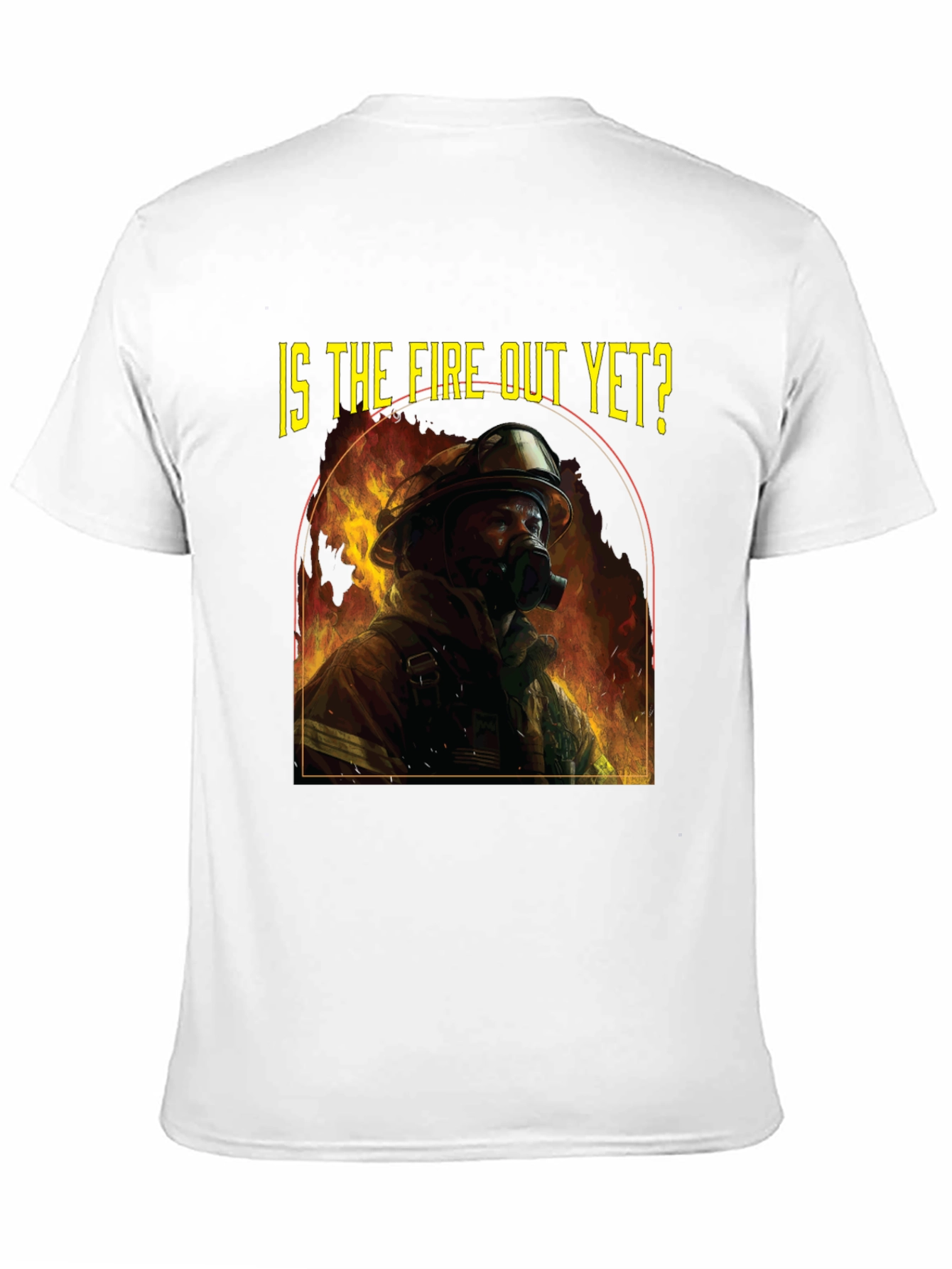Is the Fire Out Yet? Firefighter Graphic T-Shirt