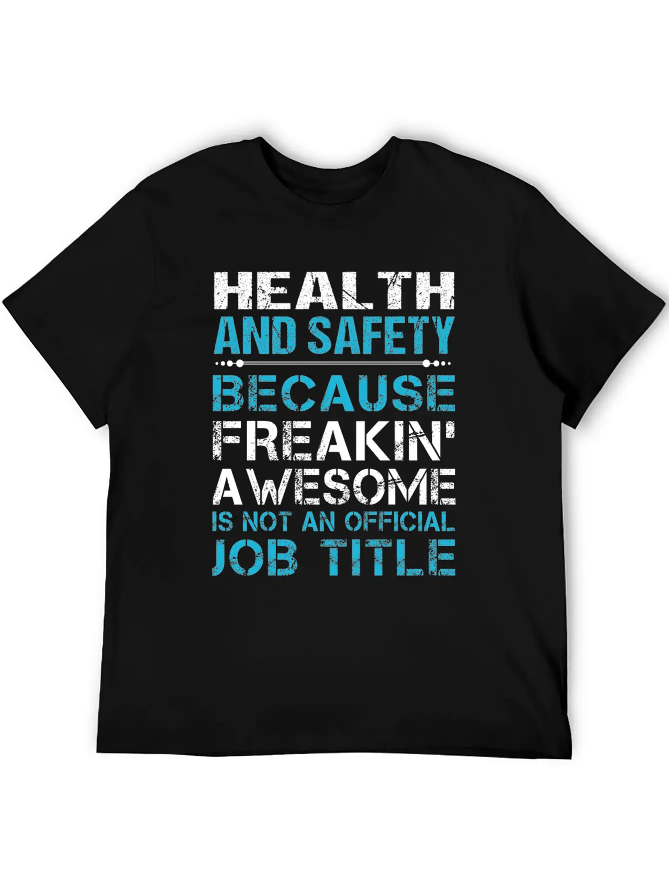Health And Safety T Shirt - Freaking Awesome Gift Unisex Short Sleeve Soft Cotton T-Shirt – Casual Everyday Wear