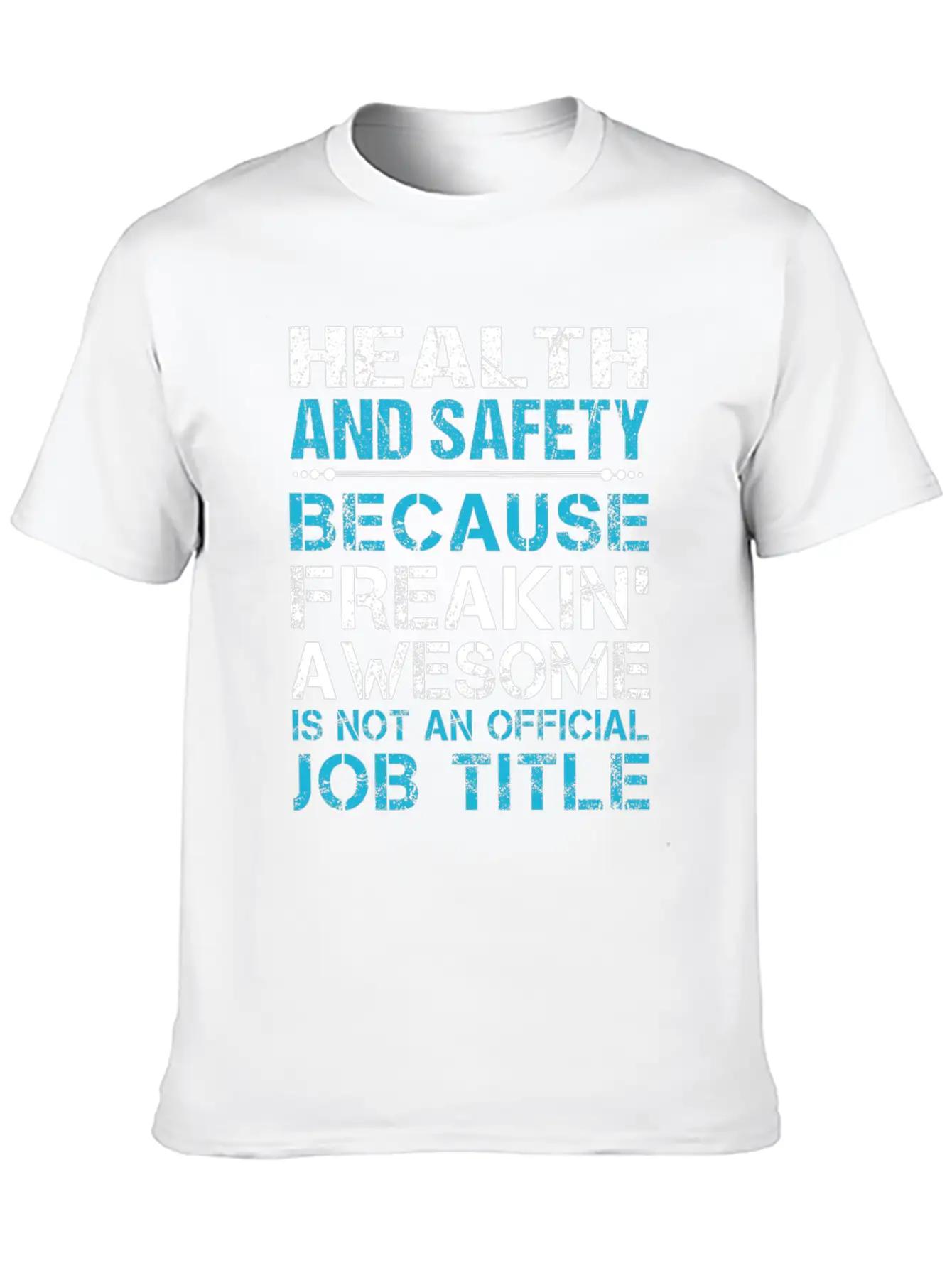 Health And Safety T Shirt - Freaking Awesome Gift Unisex Short Sleeve Soft Cotton T-Shirt – Casual Everyday Wear