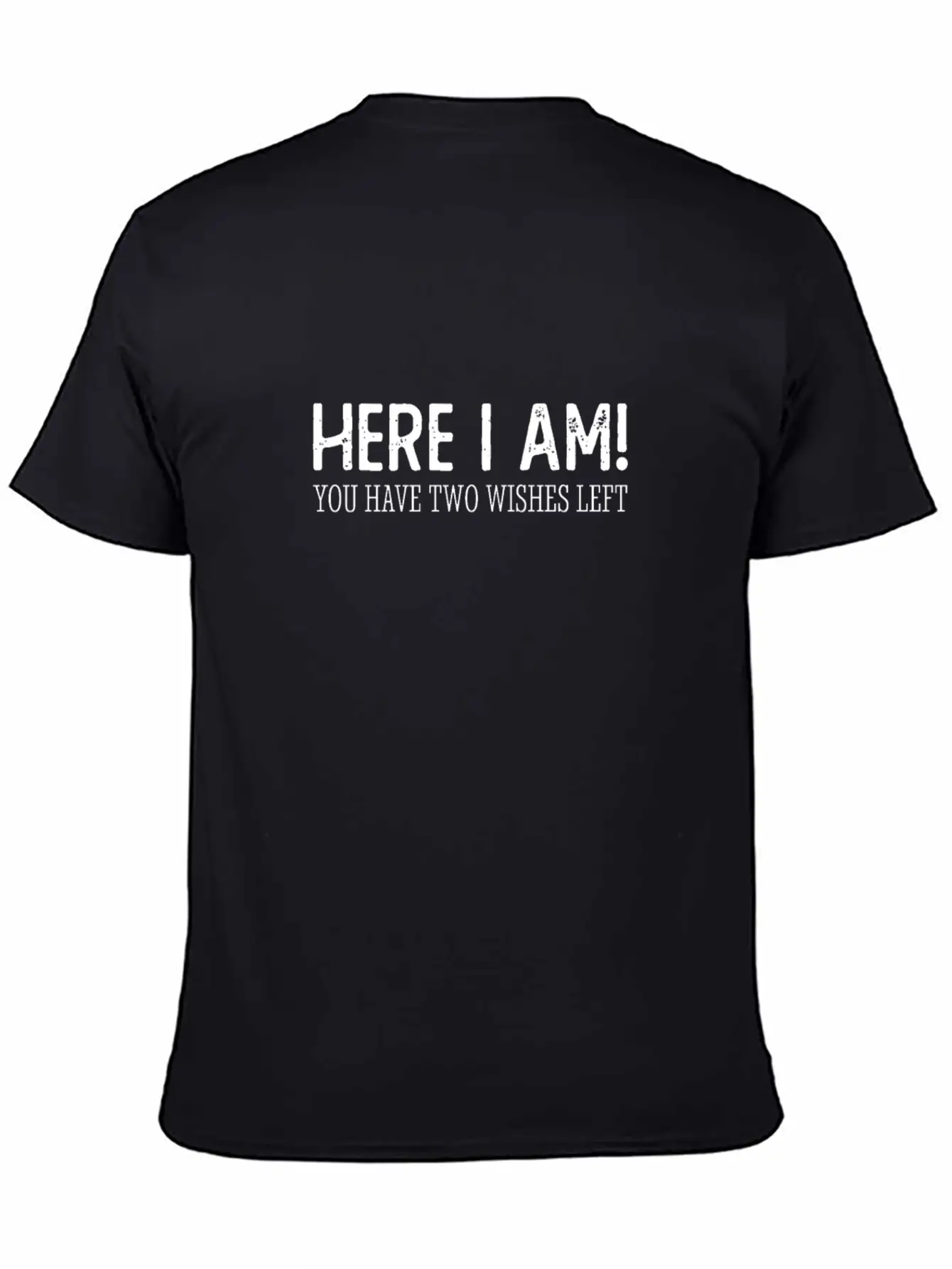 Here I Am, You Have 2 Wishes Left Unisex Short Sleeve Soft Cotton T-Shirt – Casual Everyday Wear