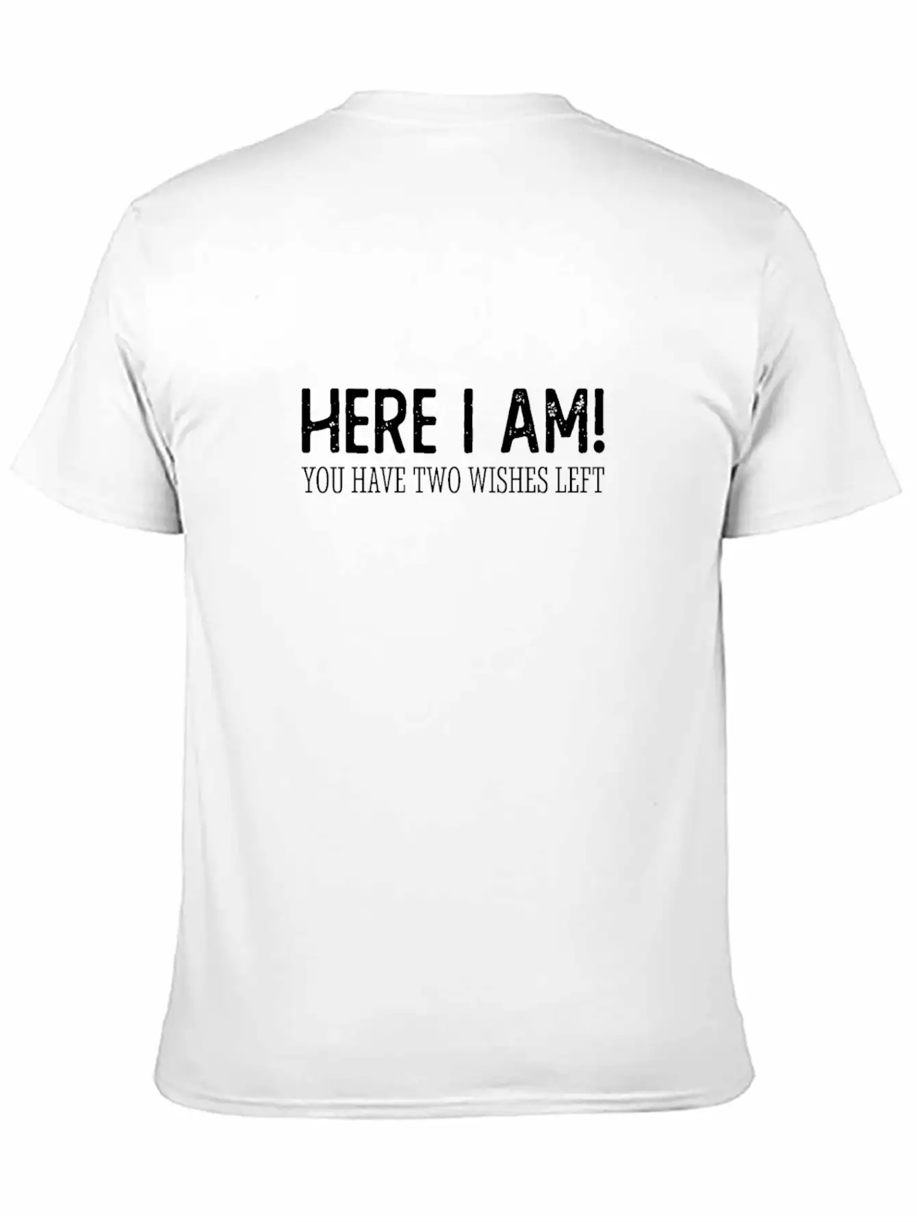 Here I Am, You Have 2 Wishes Left Unisex Short Sleeve Soft Cotton T-Shirt – Casual Everyday Wear