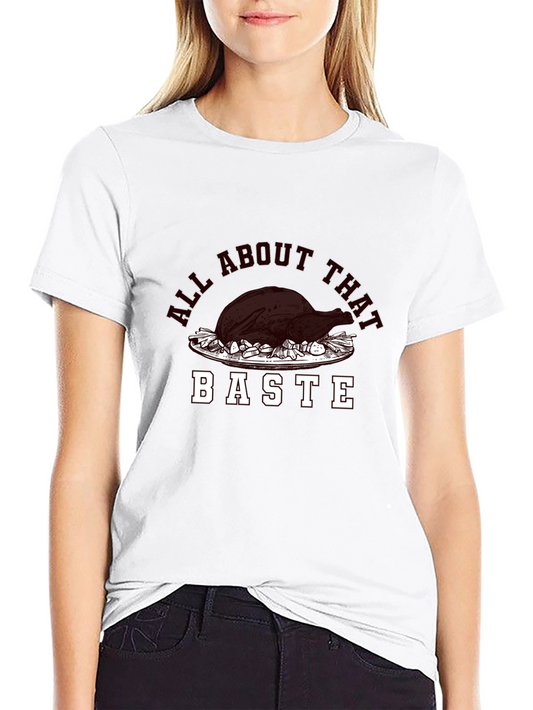 All About That Baste Funny Thanksgiving T-Shirt