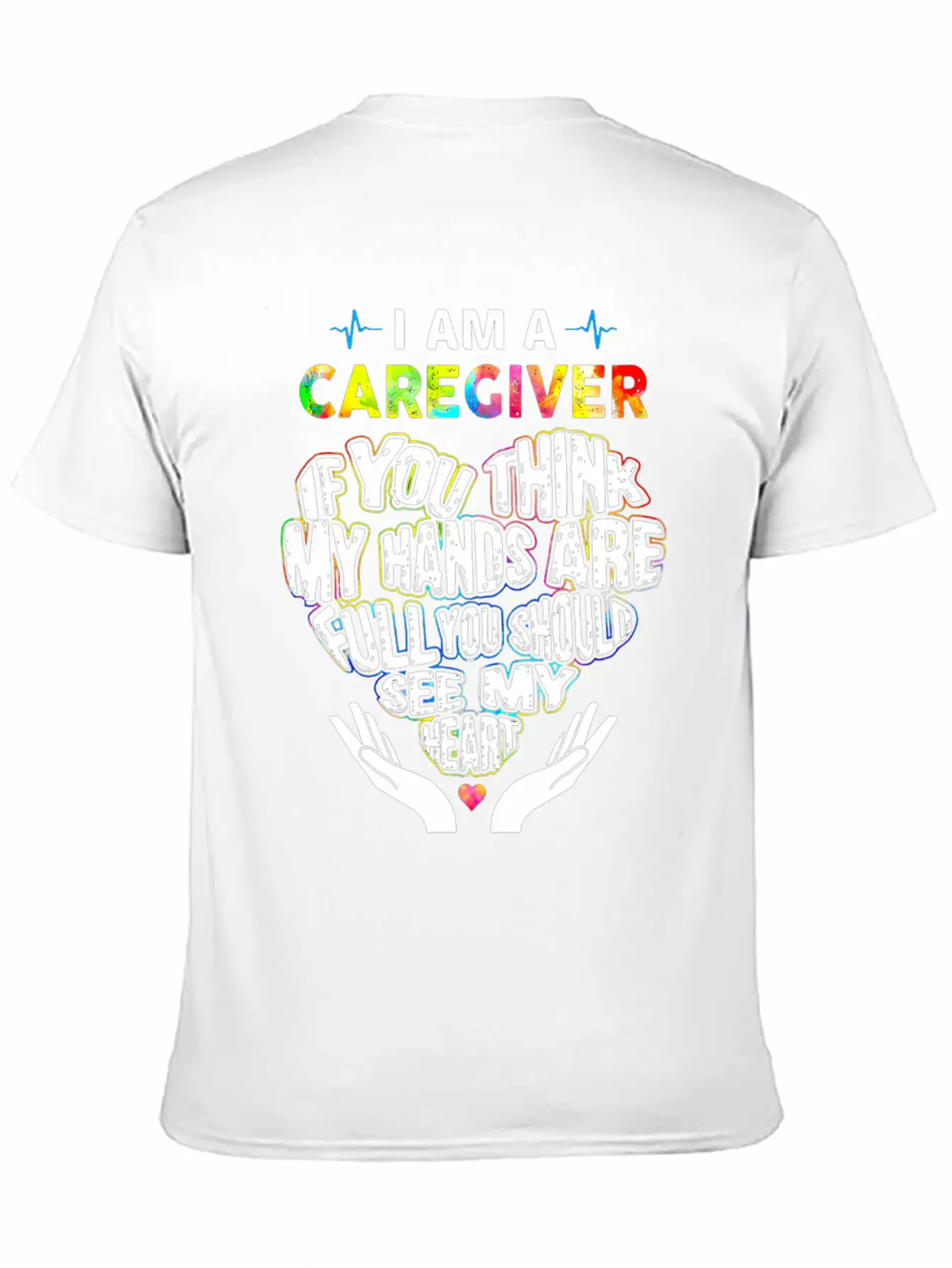 I Am A Caregiver If You Think My Hands Are Full Unisex Short Sleeve Soft Cotton T-Shirt – Casual Everyday Wear