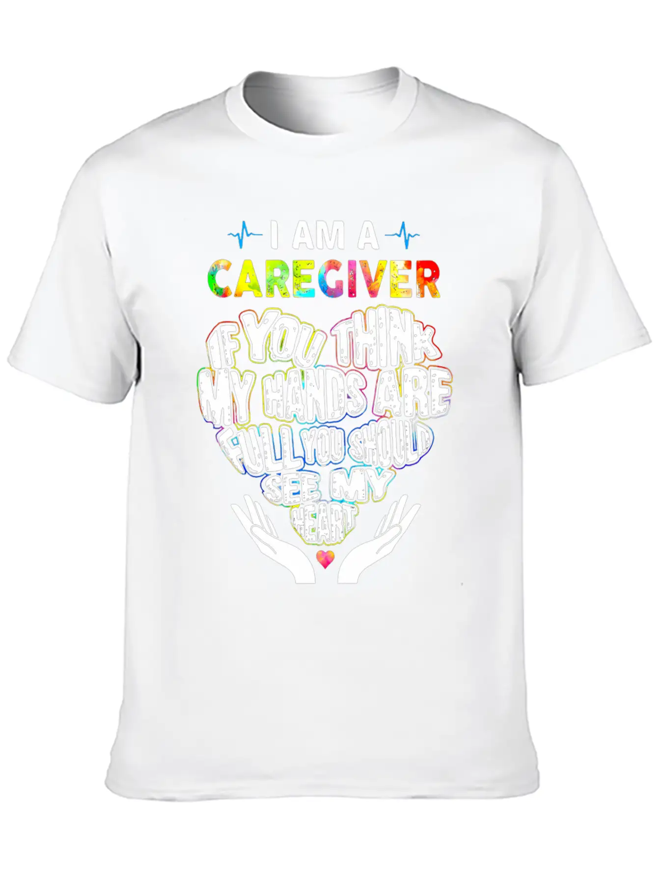 I Am A Caregiver If You Think My Hands Are Full Unisex Short Sleeve Soft Cotton T-Shirt – Casual Everyday Wear