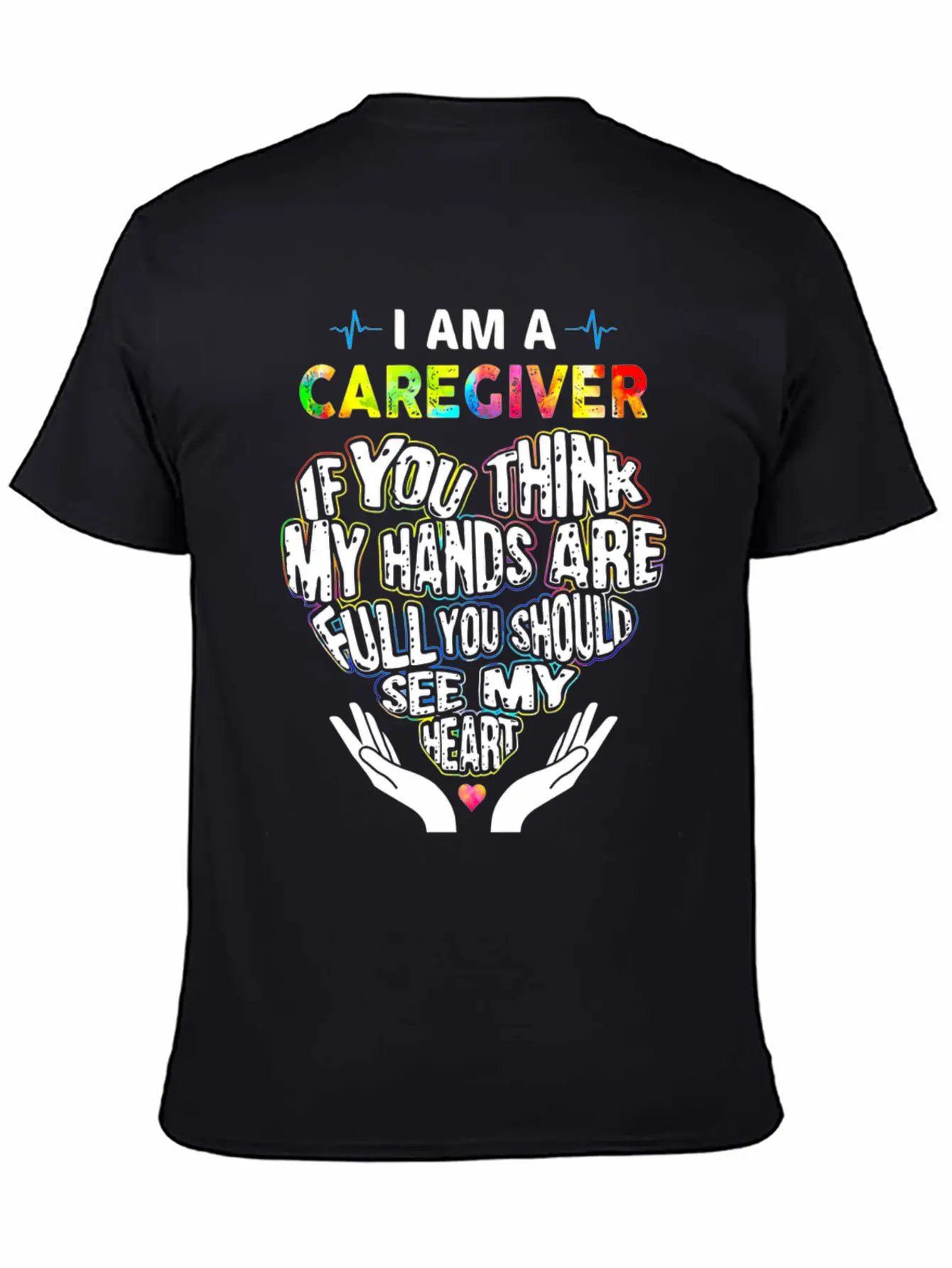 I Am A Caregiver If You Think My Hands Are Full Unisex Short Sleeve Soft Cotton T-Shirt – Casual Everyday Wear