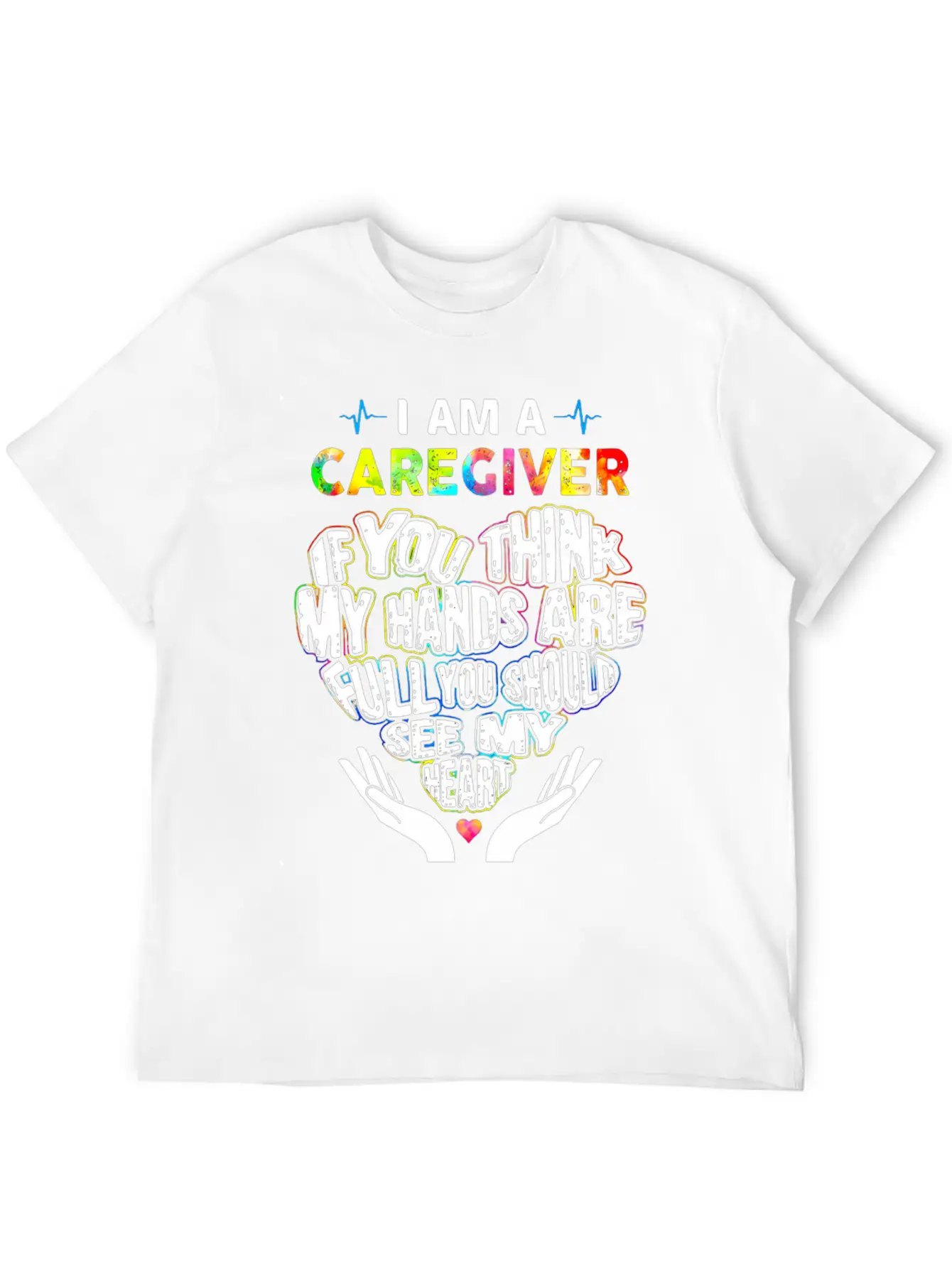 I Am A Caregiver If You Think My Hands Are Full Unisex Short Sleeve Soft Cotton T-Shirt – Casual Everyday Wear