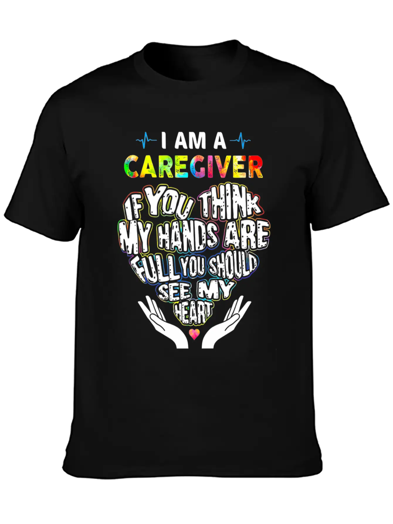 I Am A Caregiver If You Think My Hands Are Full Unisex Short Sleeve Soft Cotton T-Shirt – Casual Everyday Wear