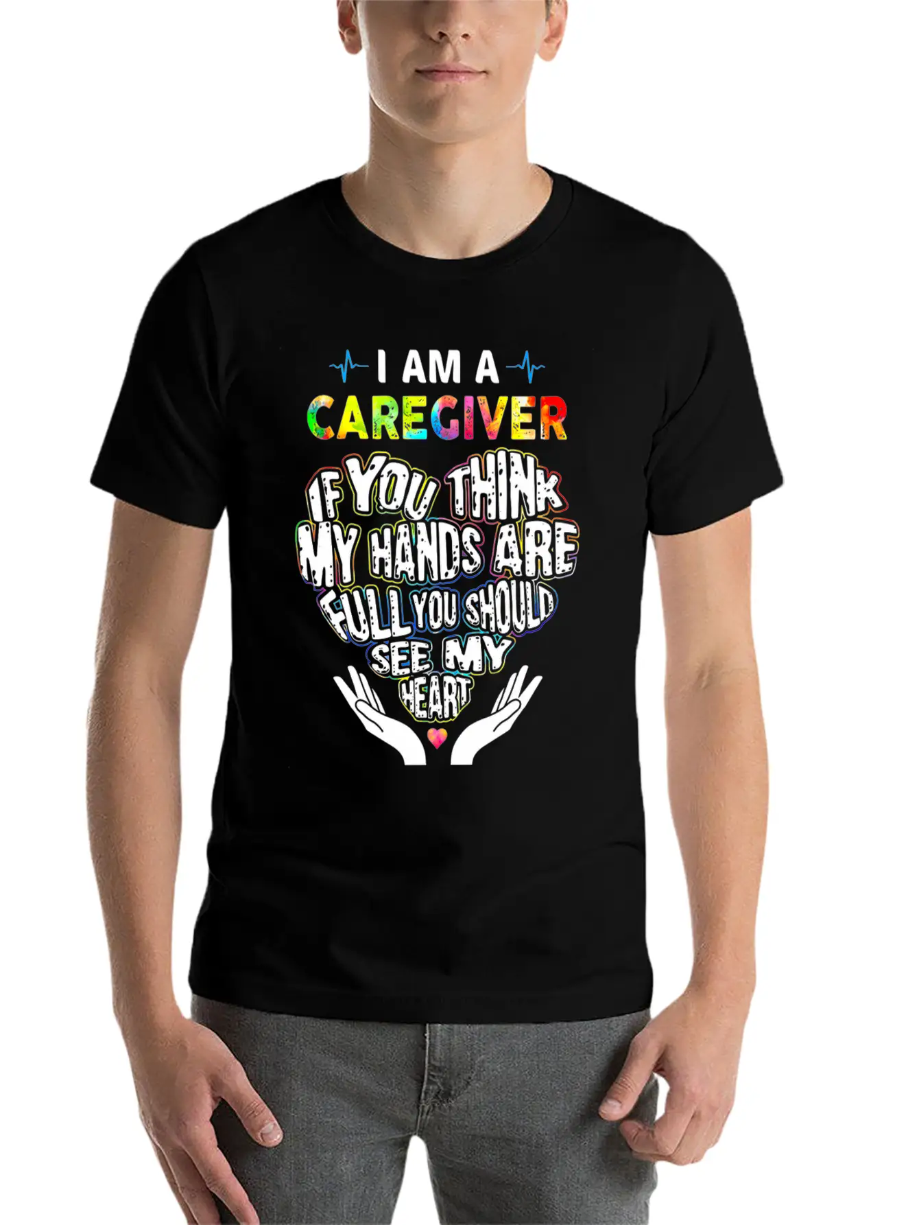 I Am A Caregiver If You Think My Hands Are Full Unisex Short Sleeve Soft Cotton T-Shirt – Casual Everyday Wear