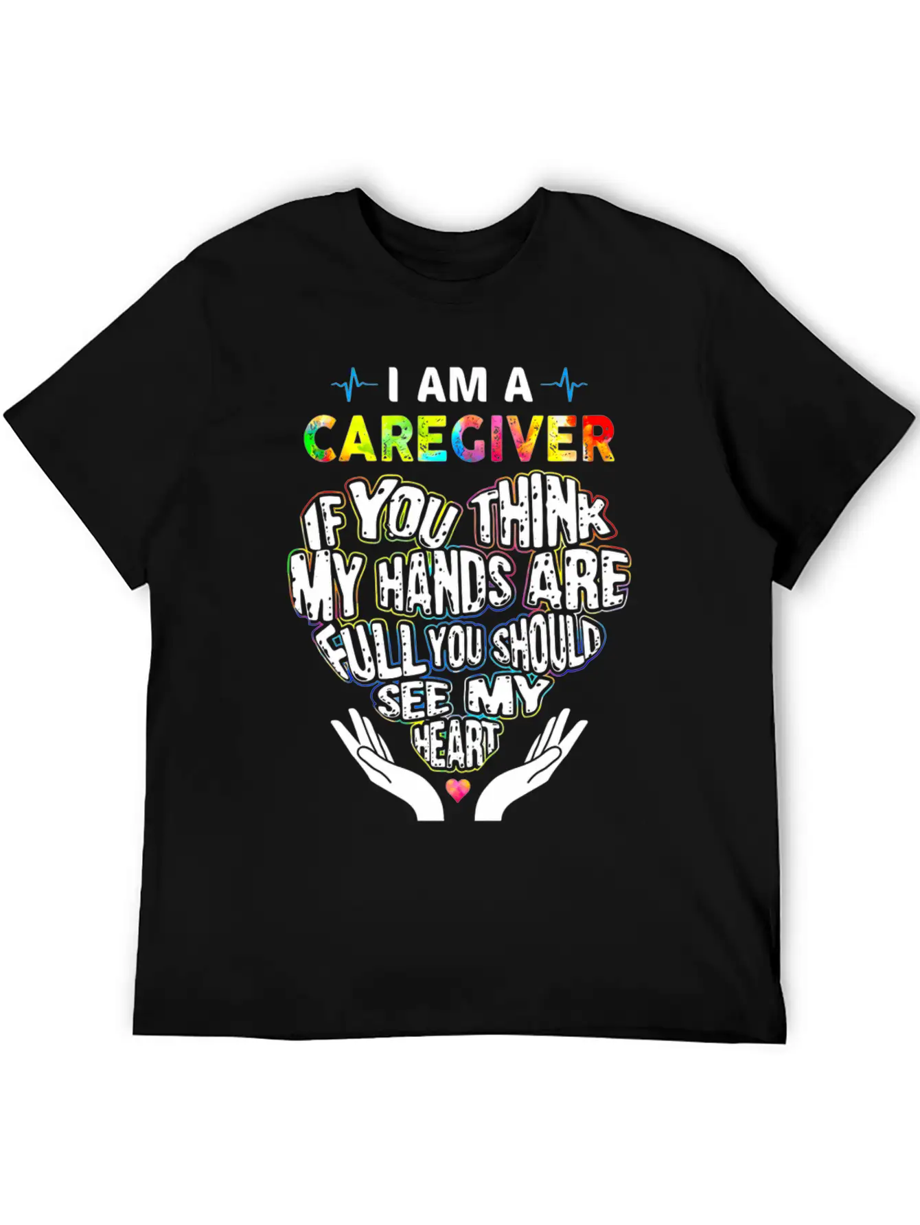 I Am A Caregiver If You Think My Hands Are Full Unisex Short Sleeve Soft Cotton T-Shirt – Casual Everyday Wear