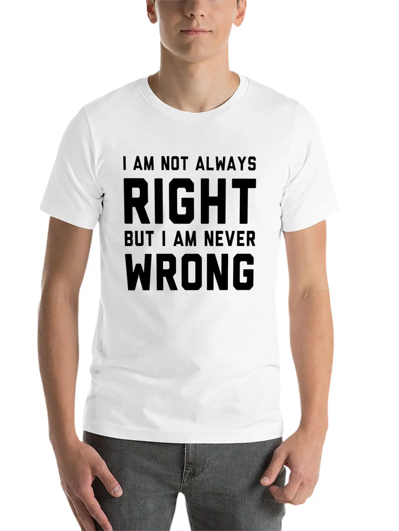 I Am Not Always Right But I Am Never Wrong Timeless Short Sleeve Tee – Comfy And Minimalist Design