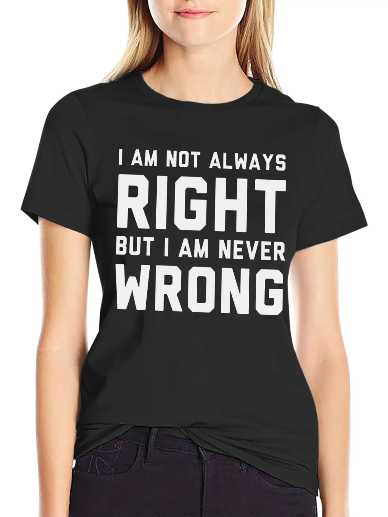 I Am Not Always Right But I Am Never Wrong Timeless Short Sleeve Tee – Comfy And Minimalist Design