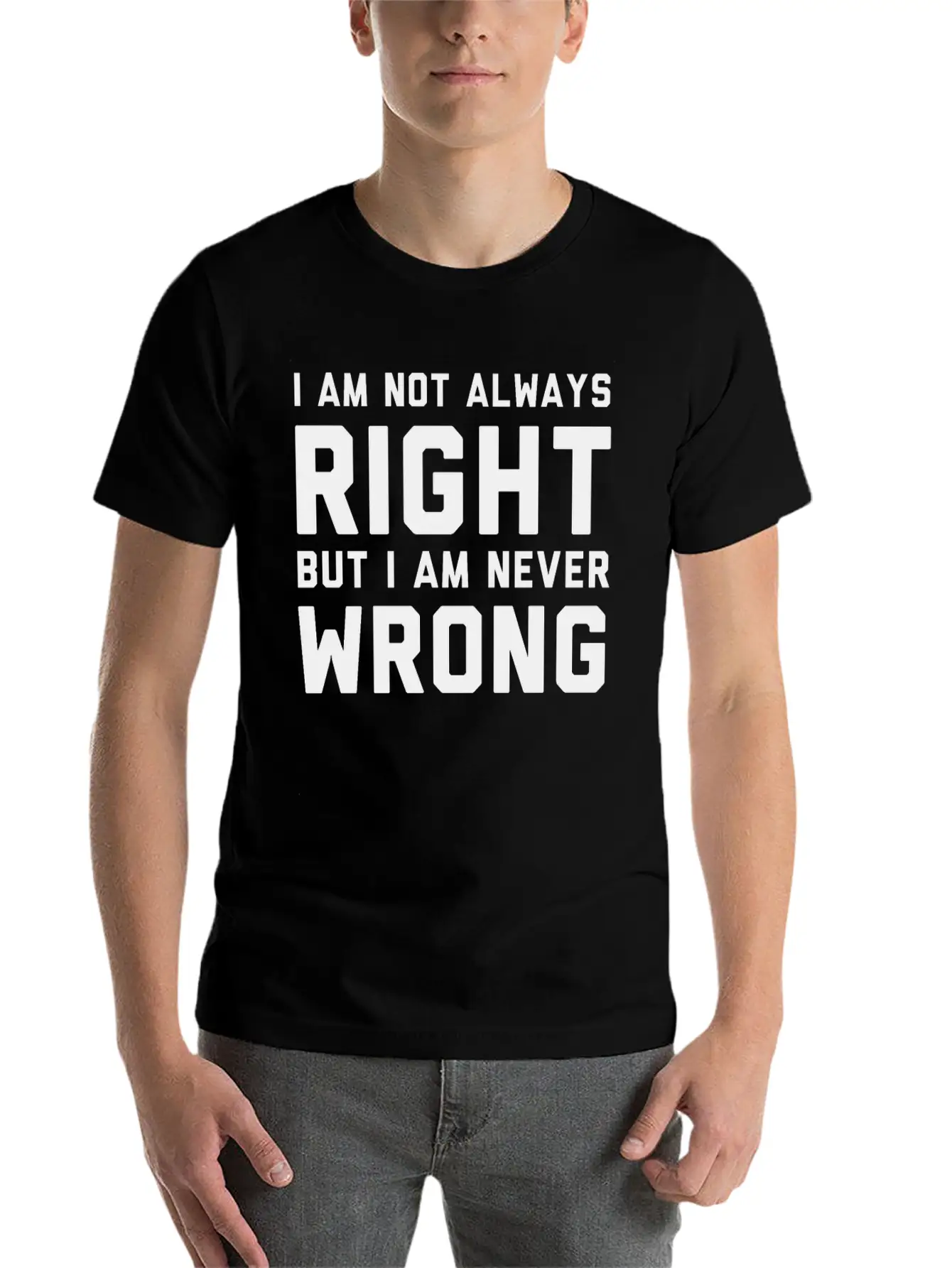 I Am Not Always Right But I Am Never Wrong Timeless Short Sleeve Tee – Comfy And Minimalist Design