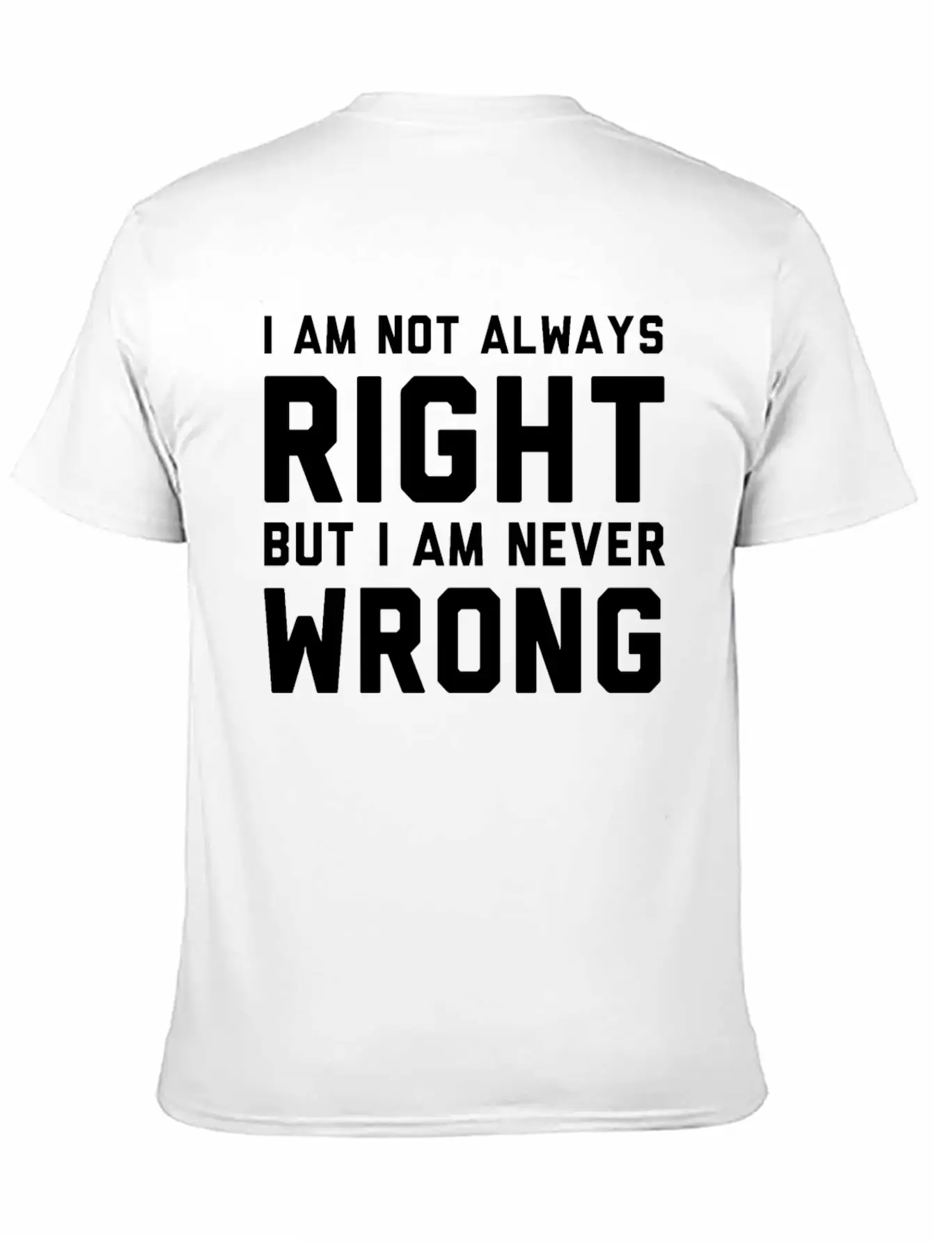 I Am Not Always Right But I Am Never Wrong Timeless Short Sleeve Tee – Comfy And Minimalist Design