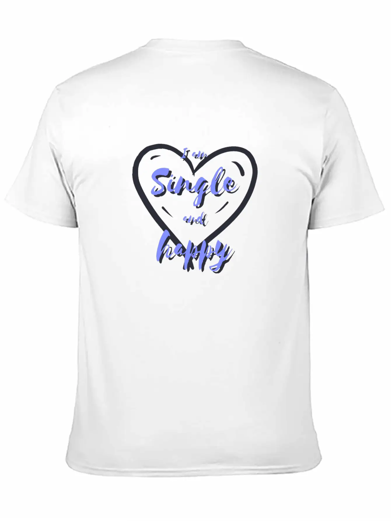 I Am Single And Happy Unisex Short Sleeve Soft Cotton T-Shirt – Casual Everyday Wear