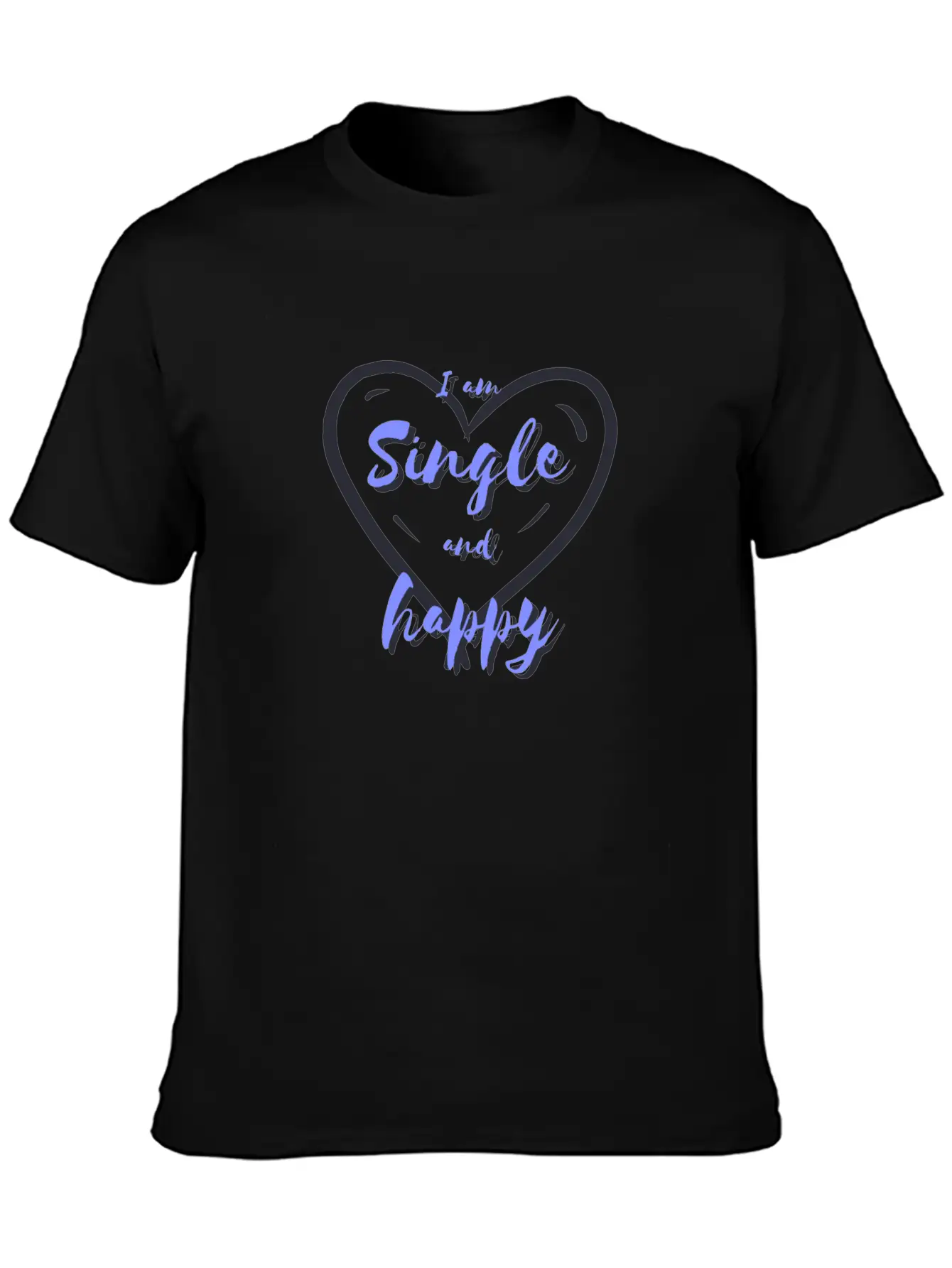 I Am Single And Happy Unisex Short Sleeve Soft Cotton T-Shirt – Casual Everyday Wear
