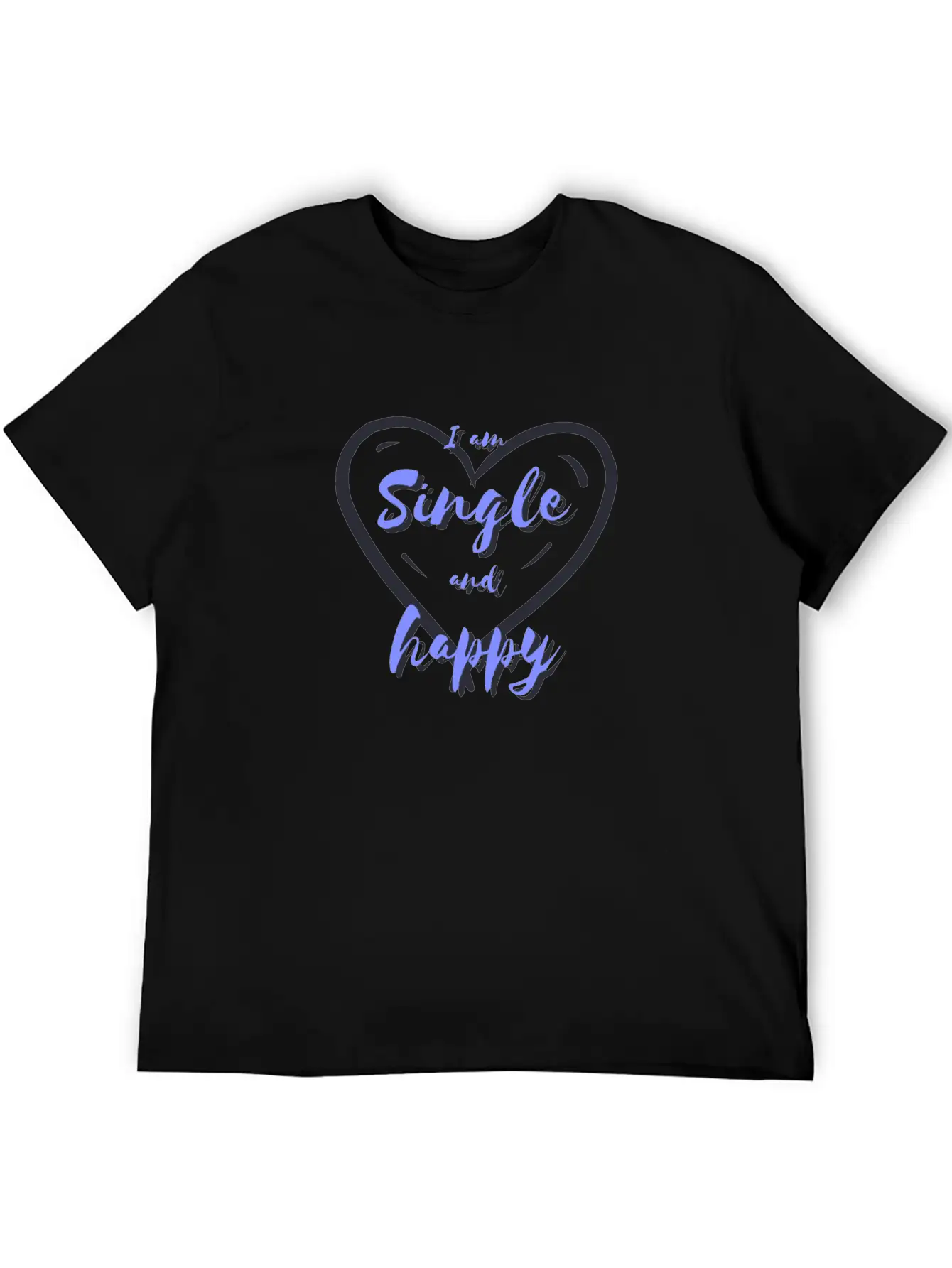 I Am Single And Happy Unisex Short Sleeve Soft Cotton T-Shirt – Casual Everyday Wear