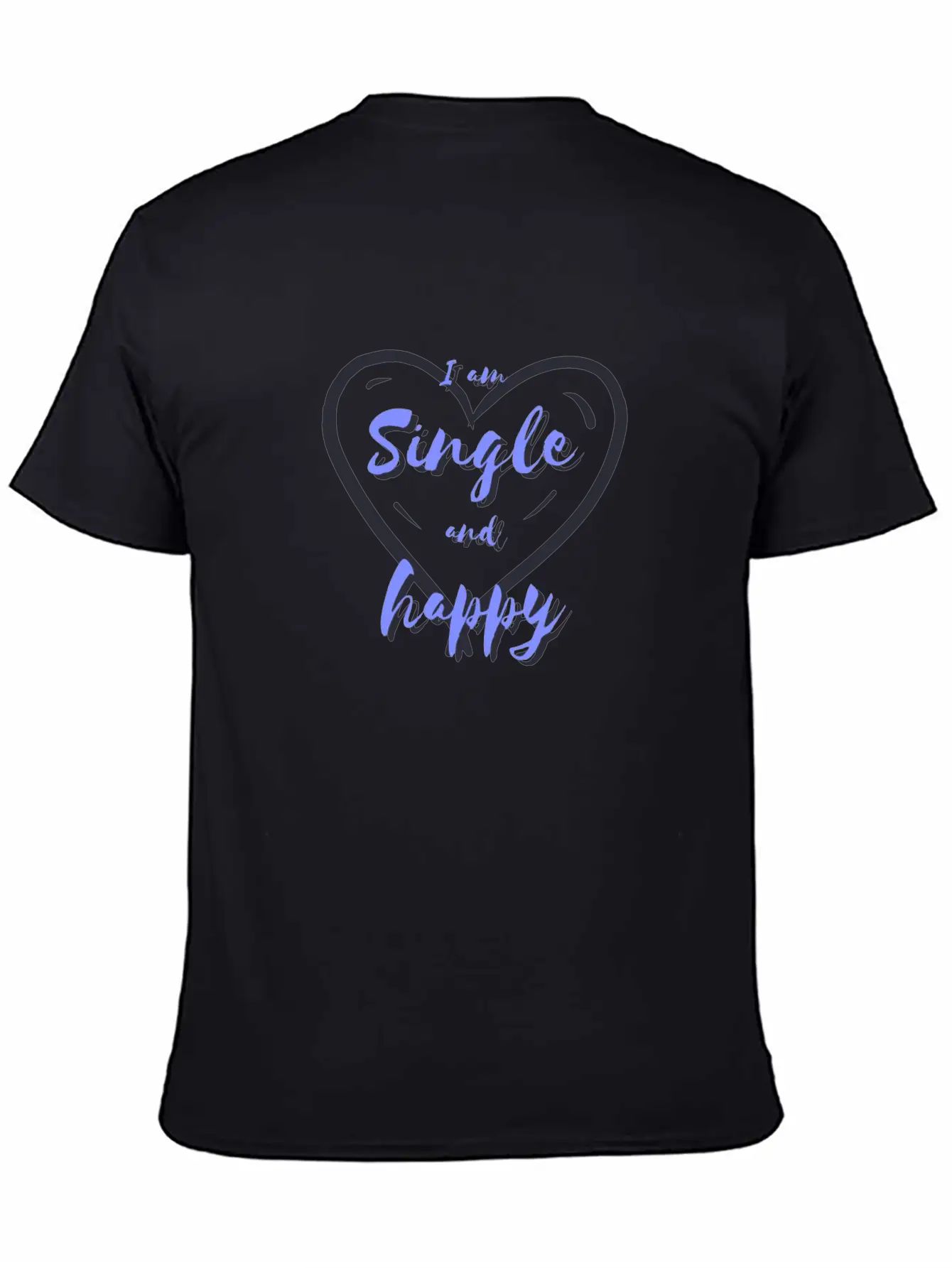 I Am Single And Happy Unisex Short Sleeve Soft Cotton T-Shirt – Casual Everyday Wear