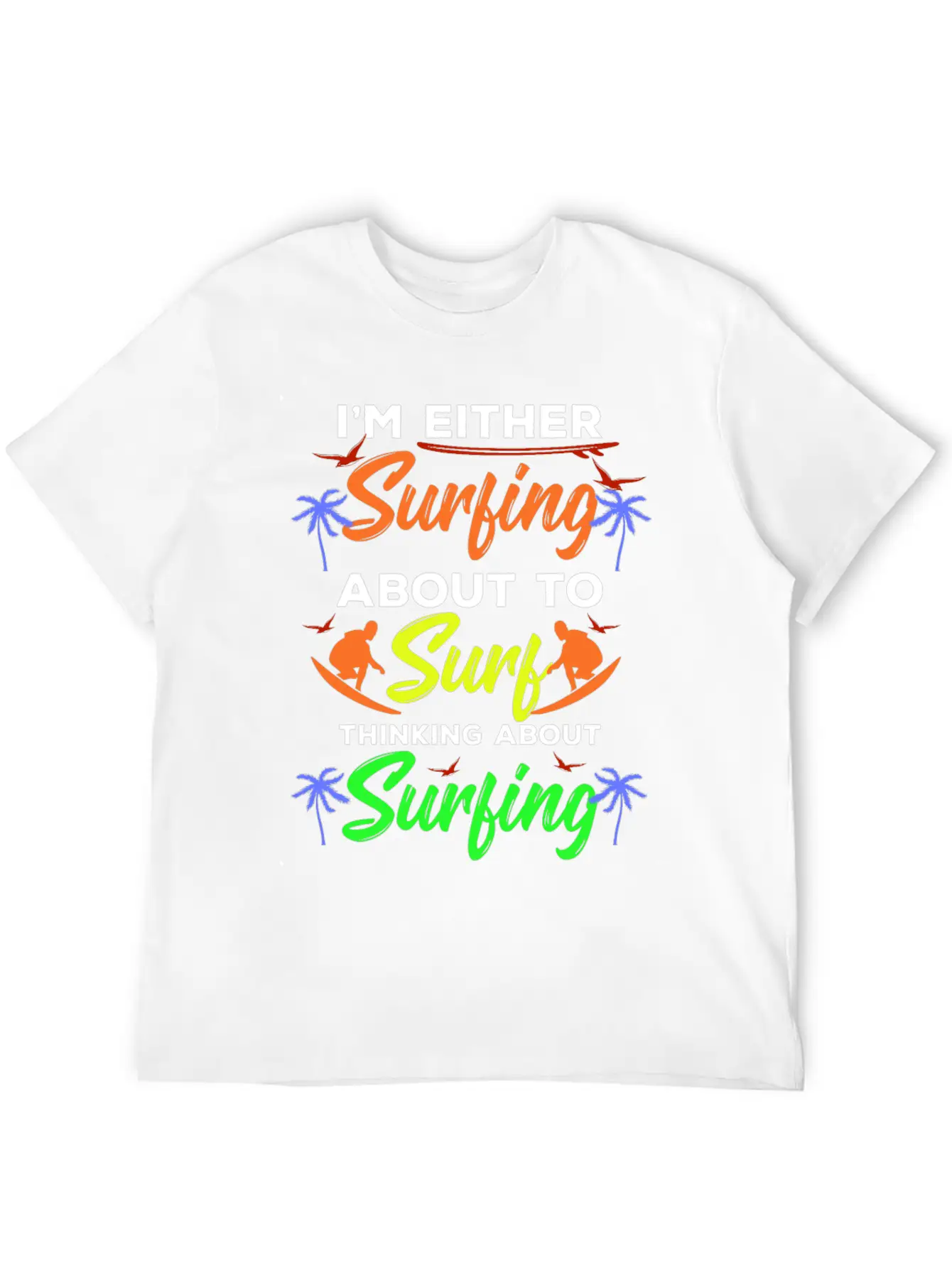 I Am Surfing About To Surf Thinking About It Stylish Everyday T-Shirt – Unisex Basic Cotton Tee