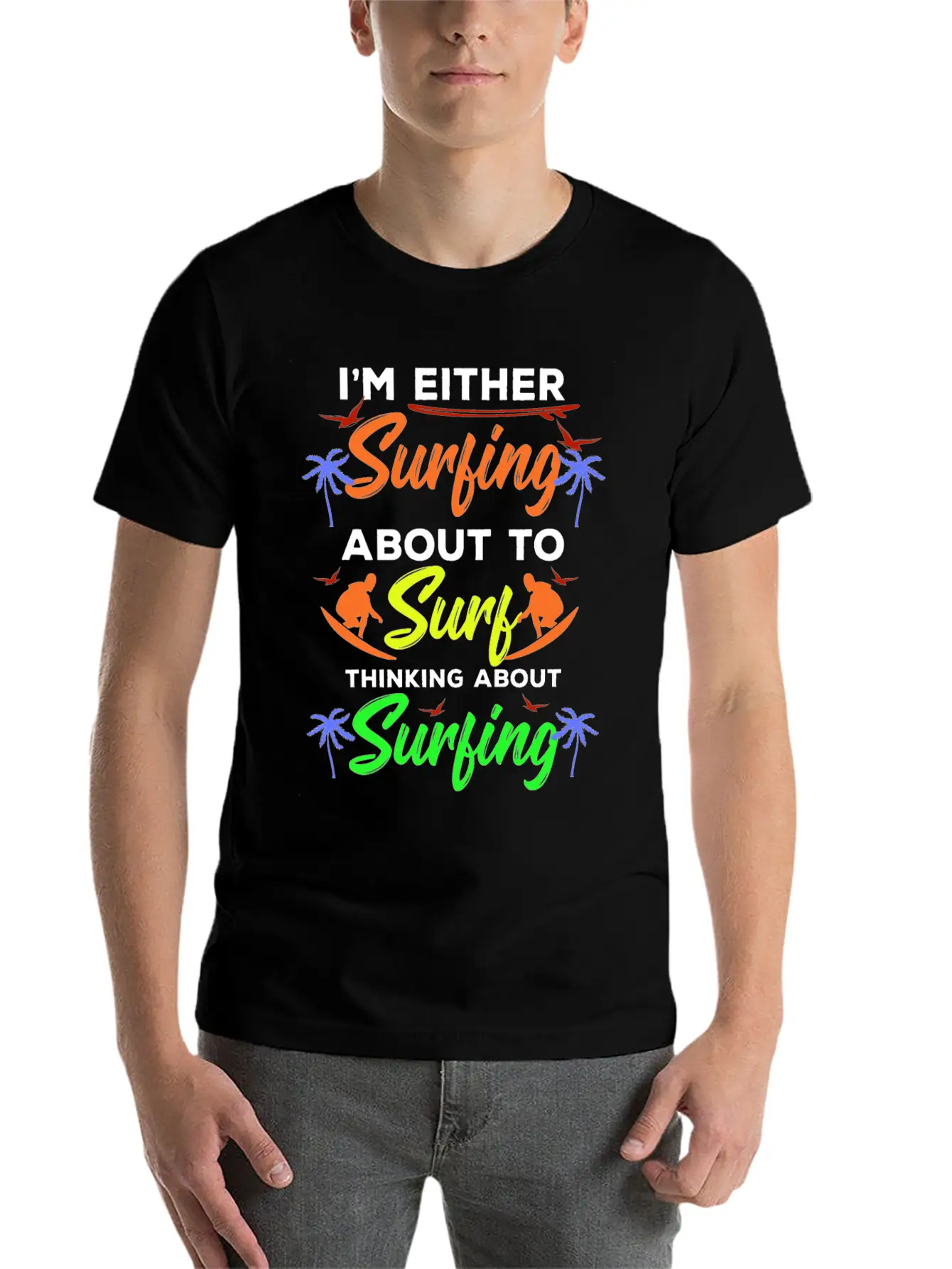 I Am Surfing About To Surf Thinking About It Stylish Everyday T-Shirt – Unisex Basic Cotton Tee
