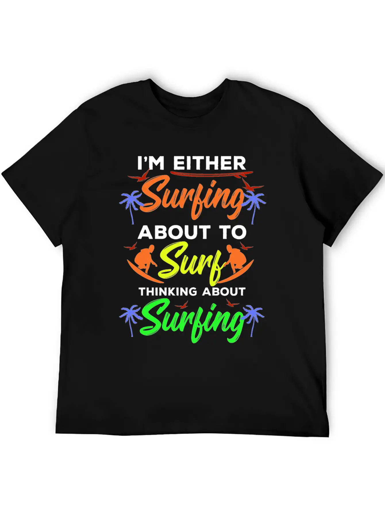I Am Surfing About To Surf Thinking About It Stylish Everyday T-Shirt – Unisex Basic Cotton Tee