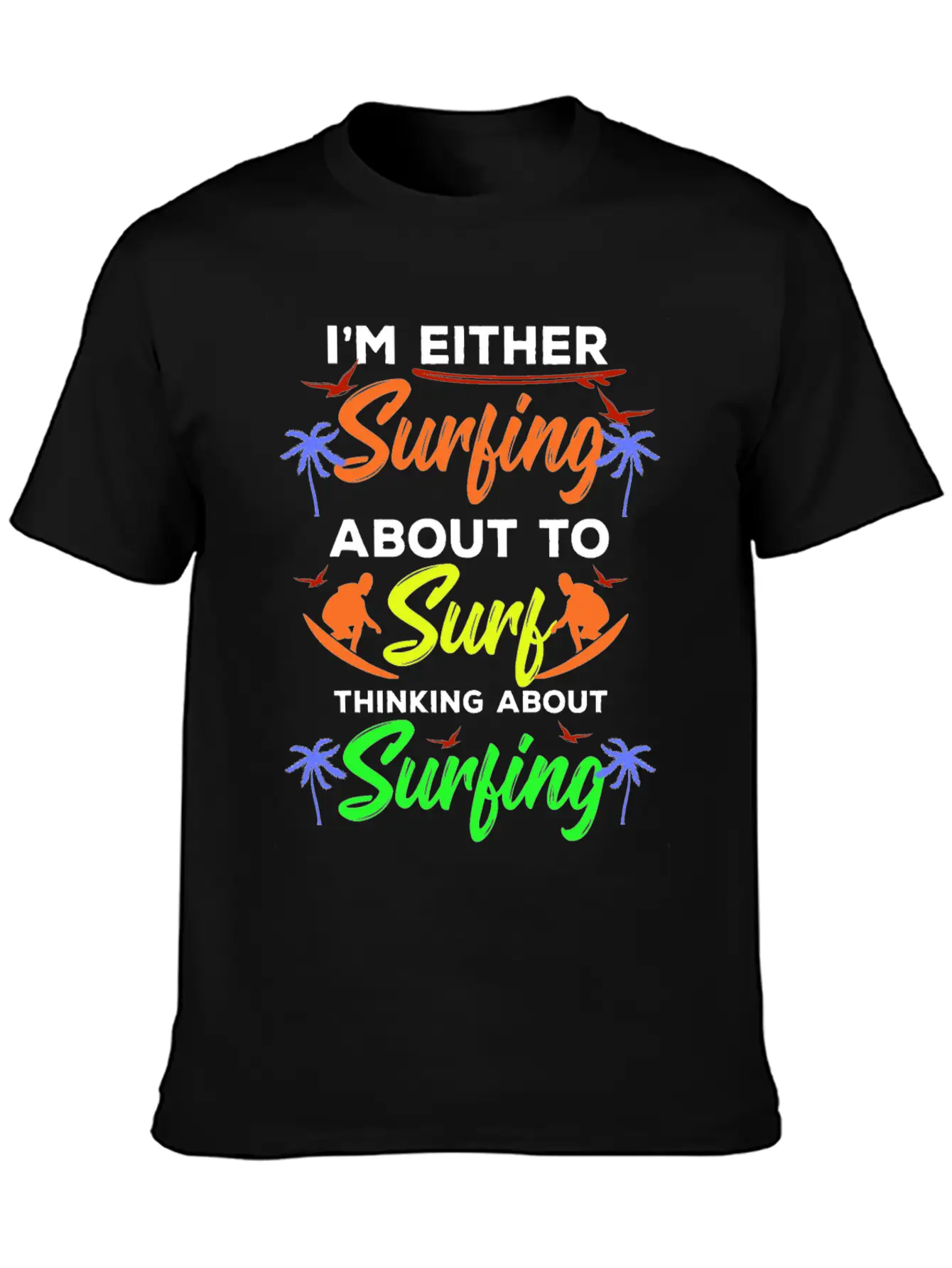 I Am Surfing About To Surf Thinking About It Stylish Everyday T-Shirt – Unisex Basic Cotton Tee
