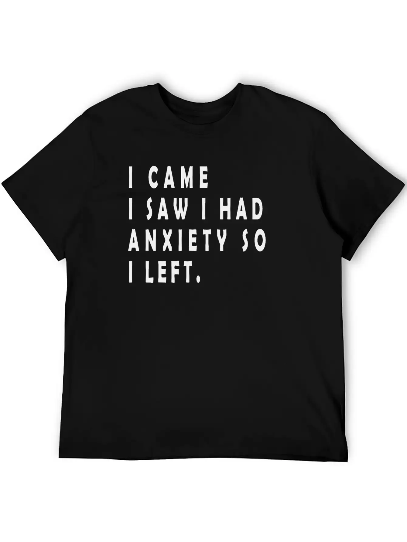 I Came I Saw I Had Anxiety So I Left Funny Sayings Unisex Short Sleeve Soft Cotton T-Shirt – Casual Everyday Wear