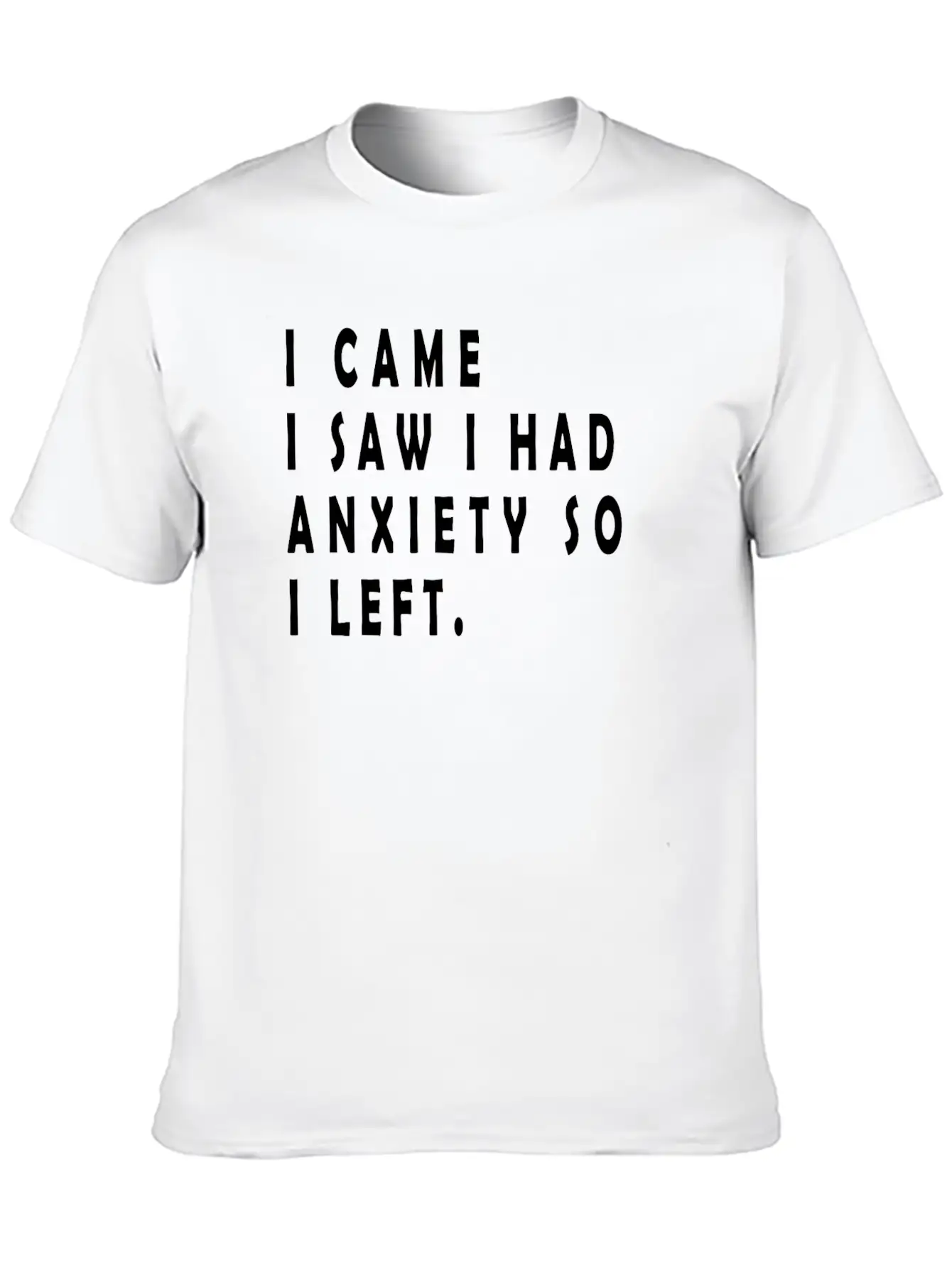I Came I Saw I Had Anxiety So I Left Funny Sayings Unisex Short Sleeve Soft Cotton T-Shirt – Casual Everyday Wear