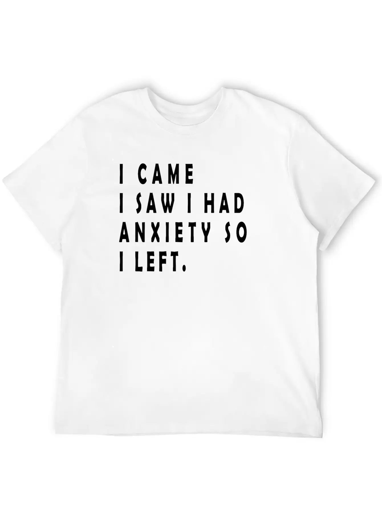 I Came I Saw I Had Anxiety So I Left Funny Sayings Unisex Short Sleeve Soft Cotton T-Shirt – Casual Everyday Wear