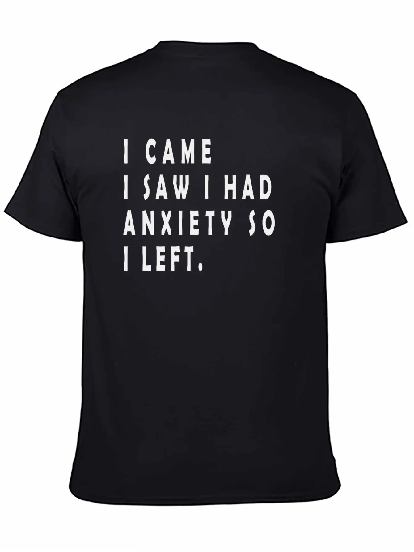 I Came I Saw I Had Anxiety So I Left Funny Sayings Unisex Short Sleeve Soft Cotton T-Shirt – Casual Everyday Wear