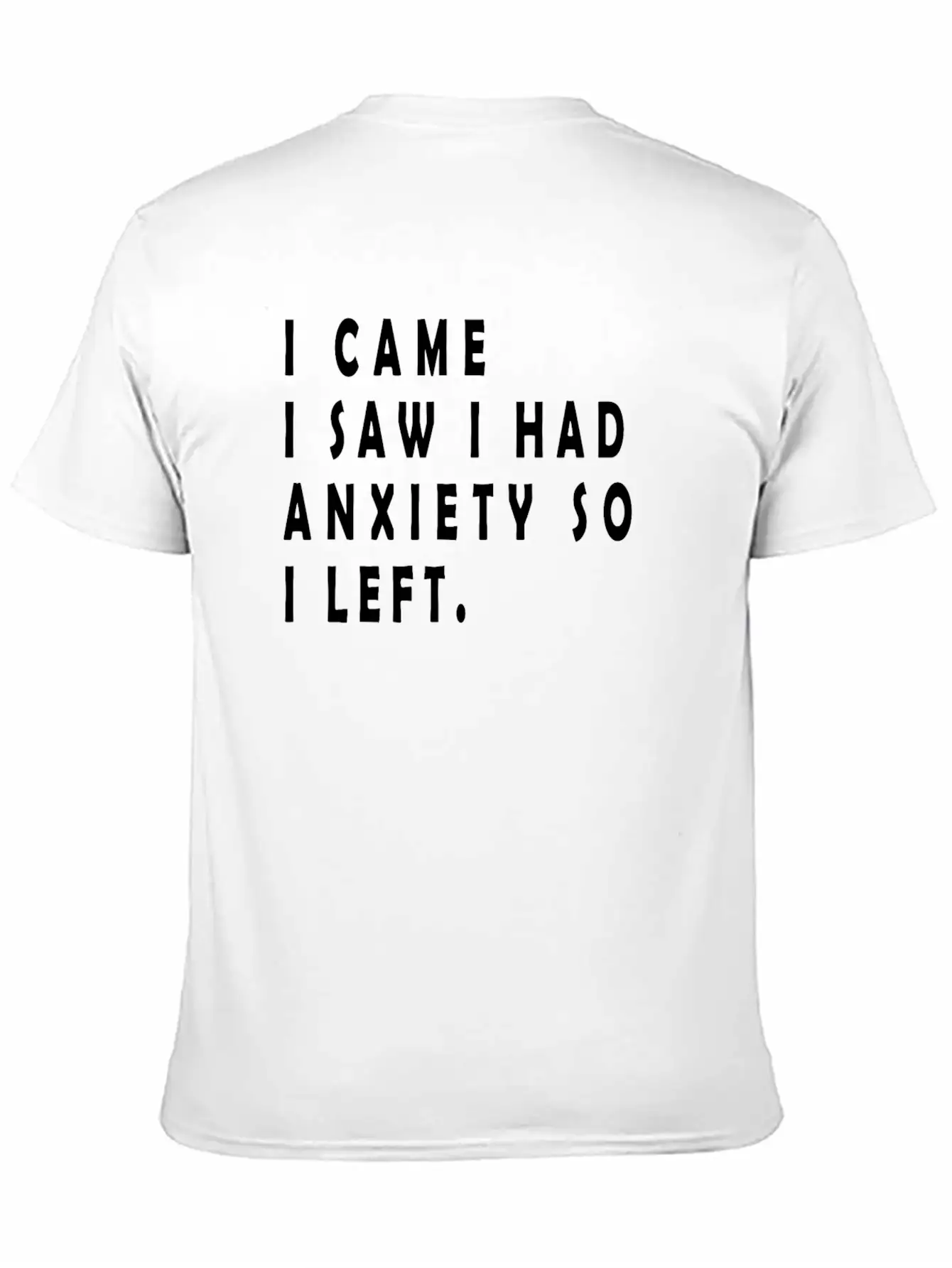 I Came I Saw I Had Anxiety So I Left Funny Sayings Unisex Short Sleeve Soft Cotton T-Shirt – Casual Everyday Wear