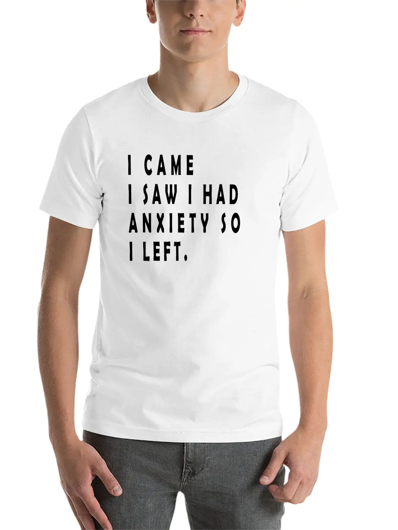 I Came I Saw I Had Anxiety So I Left Funny Sayings Unisex Short Sleeve Soft Cotton T-Shirt – Casual Everyday Wear