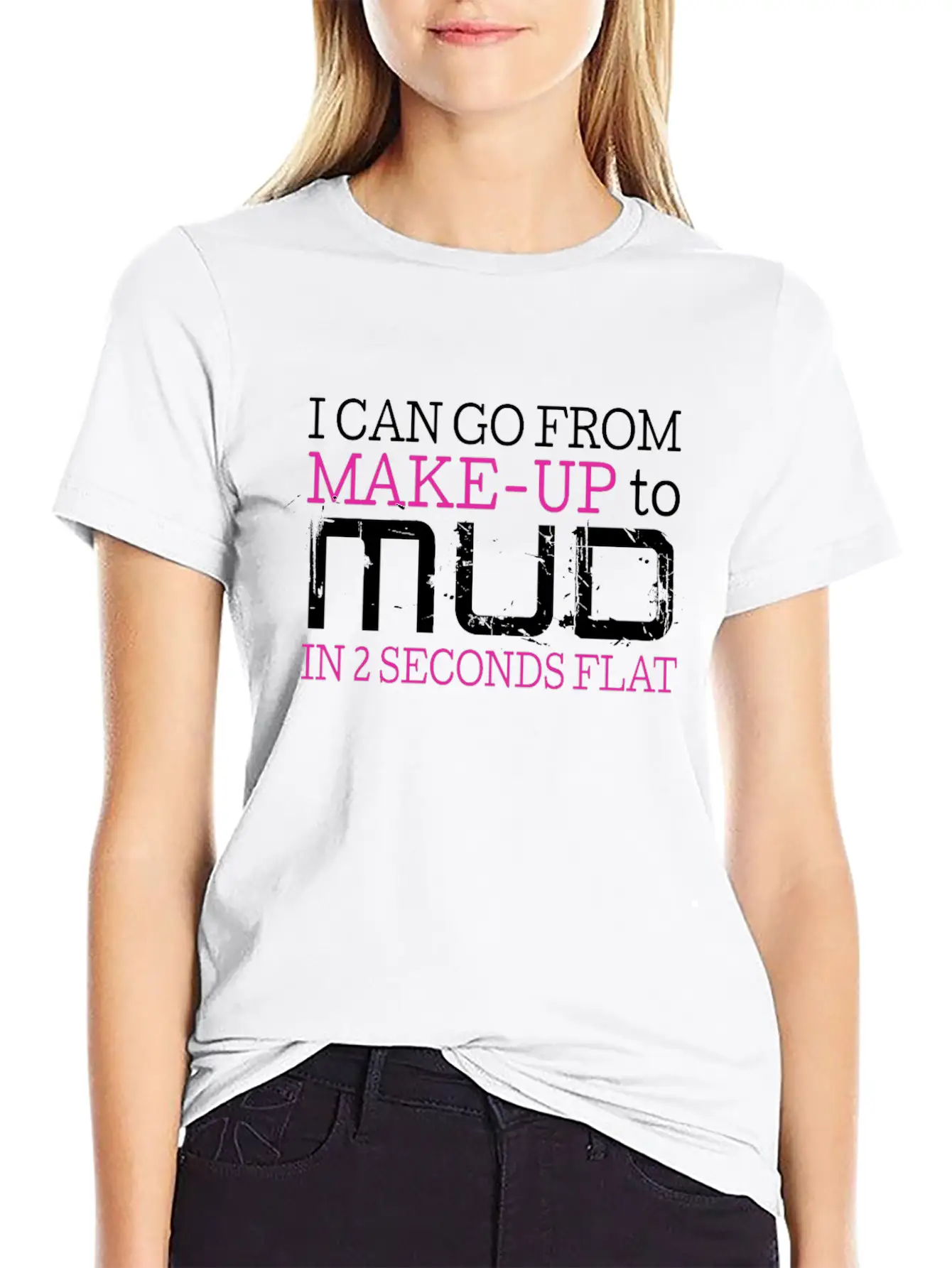 I Can Go From Make Up To Mud In 2 Seconds Flat Comfortable Minimalist Graphic Tee – Summer Style Essential