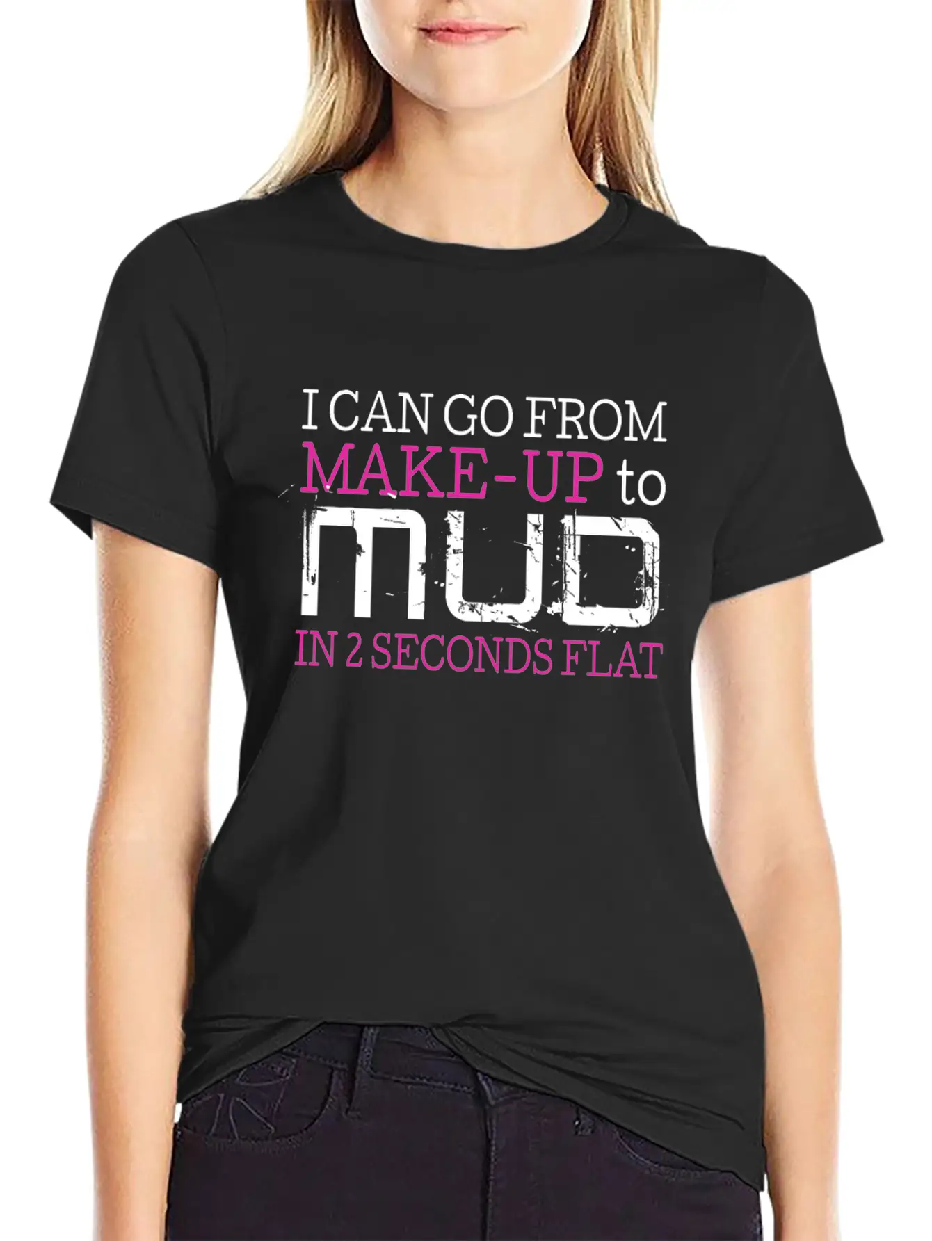 I Can Go From Make Up To Mud In 2 Seconds Flat Comfortable Minimalist Graphic Tee – Summer Style Essential