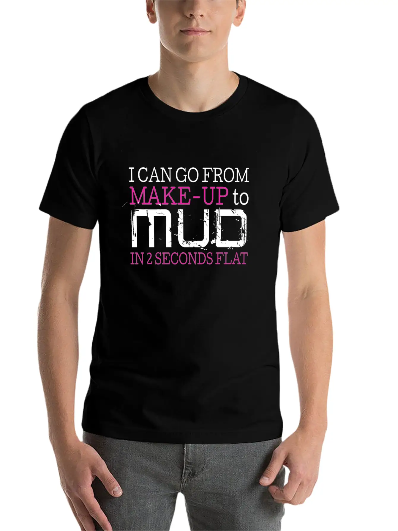 I Can Go From Make Up To Mud In 2 Seconds Flat Comfortable Minimalist Graphic Tee – Summer Style Essential