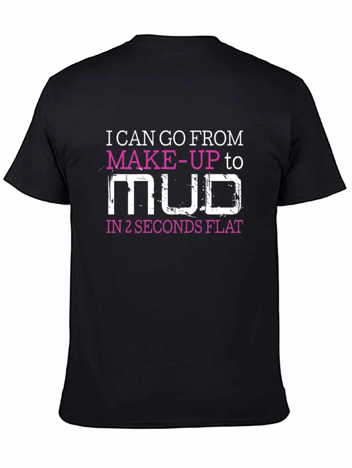 I Can Go From Make Up To Mud In 2 Seconds Flat Comfortable Minimalist Graphic Tee – Summer Style Essential