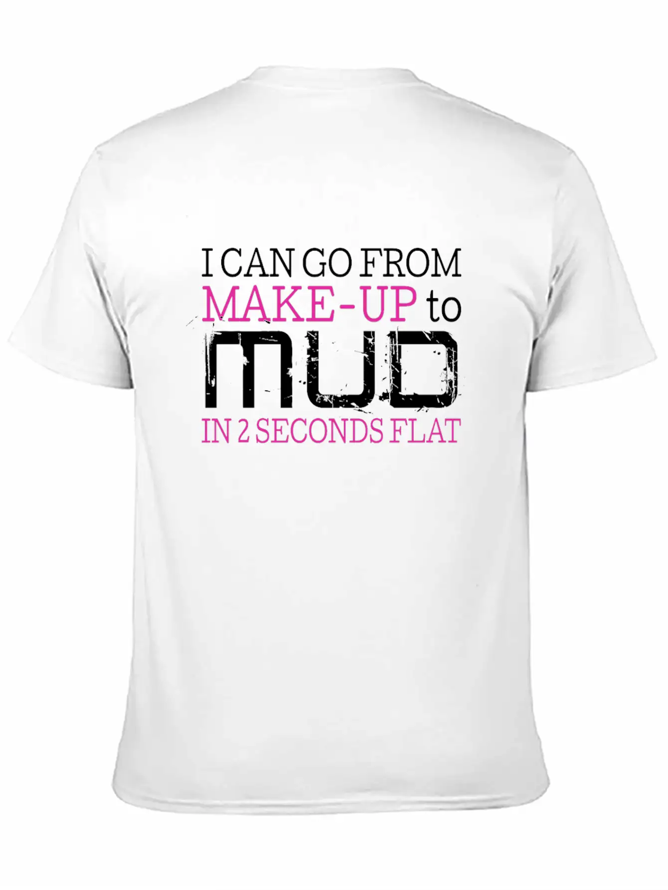 I Can Go From Make Up To Mud In 2 Seconds Flat Comfortable Minimalist Graphic Tee – Summer Style Essential
