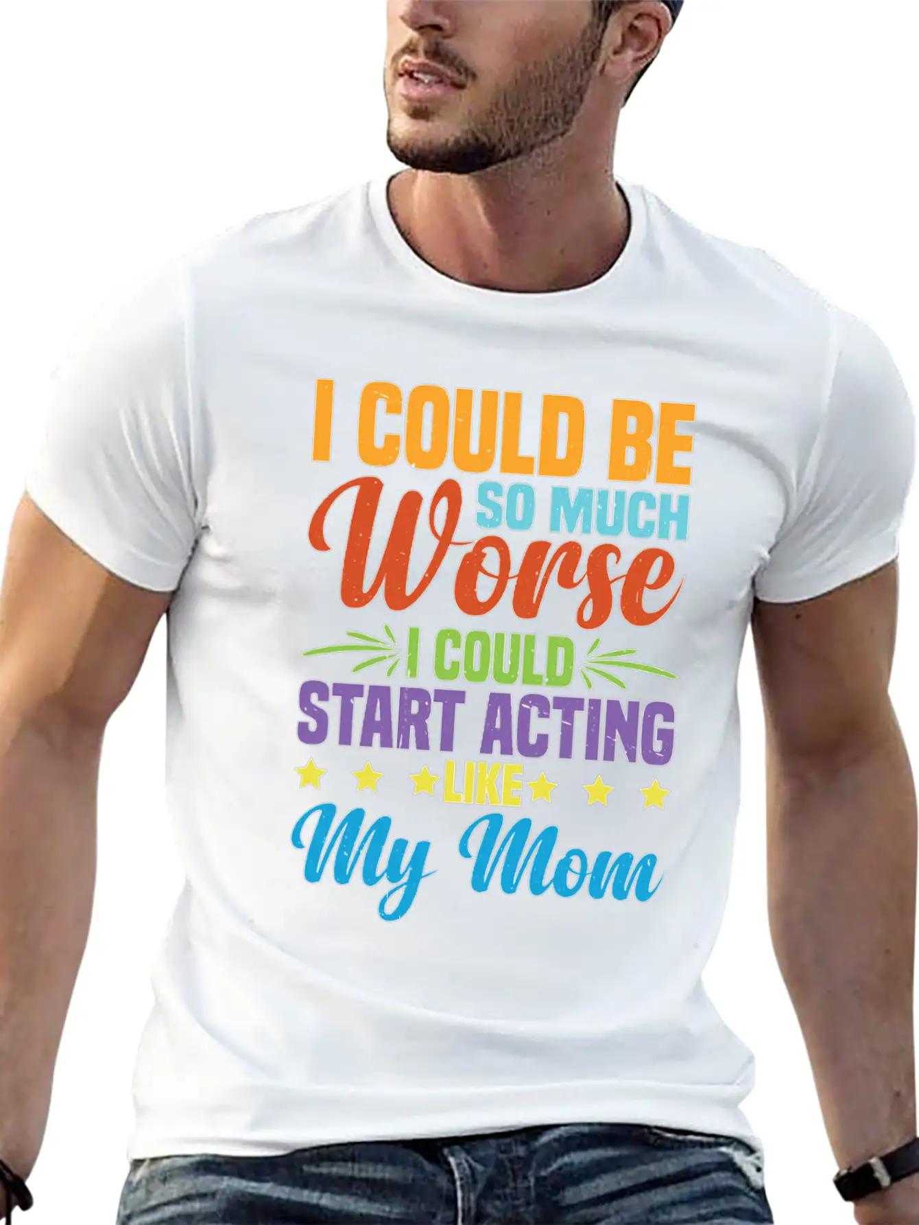 I Could Be So Much Worse I Could Act Like My Mom Timeless Short Sleeve Tee – Comfy And Minimalist Design