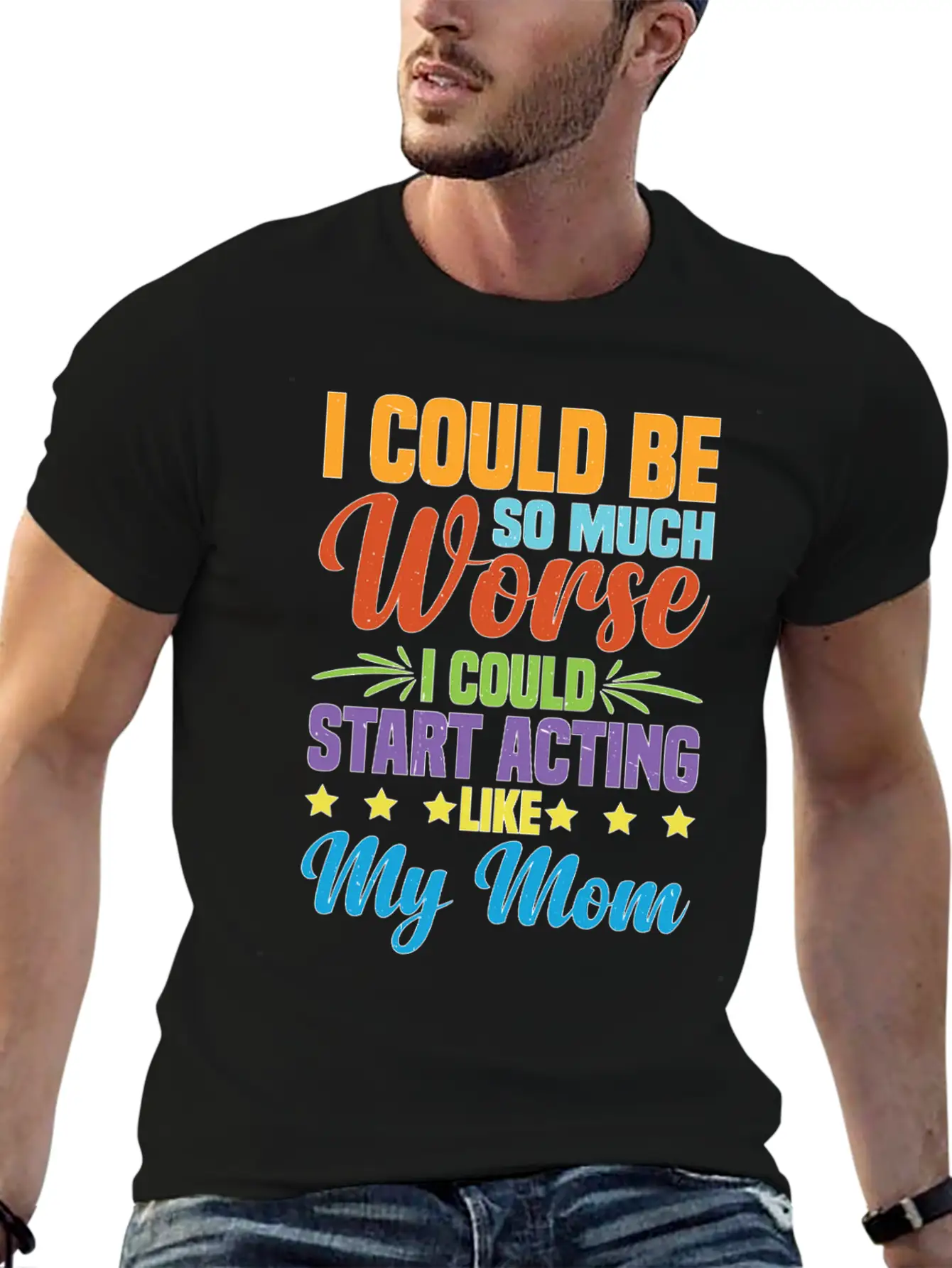 I Could Be So Much Worse I Could Act Like My Mom Timeless Short Sleeve Tee – Comfy And Minimalist Design