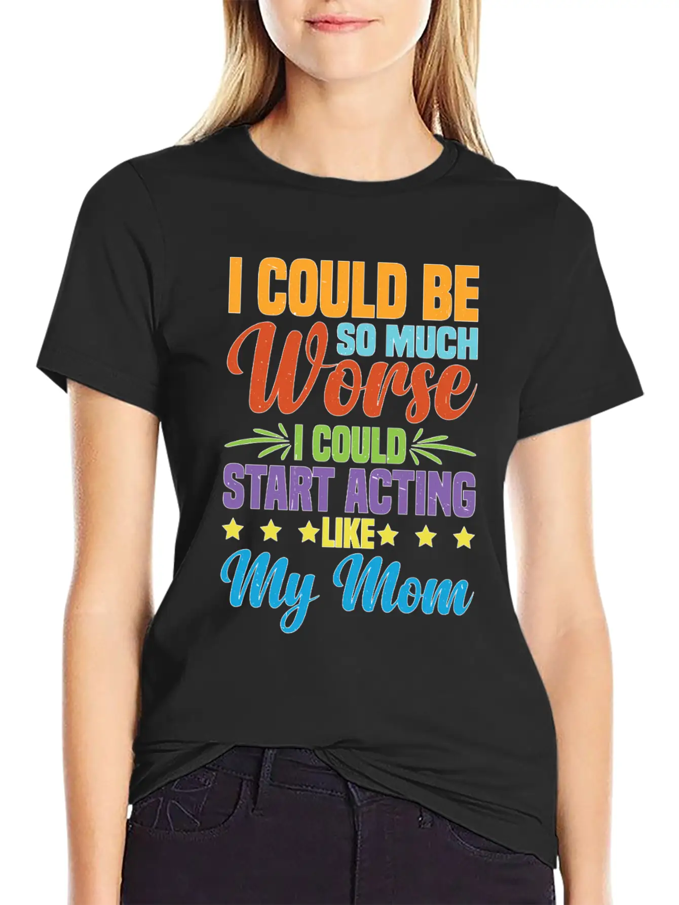 I Could Be So Much Worse I Could Act Like My Mom Timeless Short Sleeve Tee – Comfy And Minimalist Design