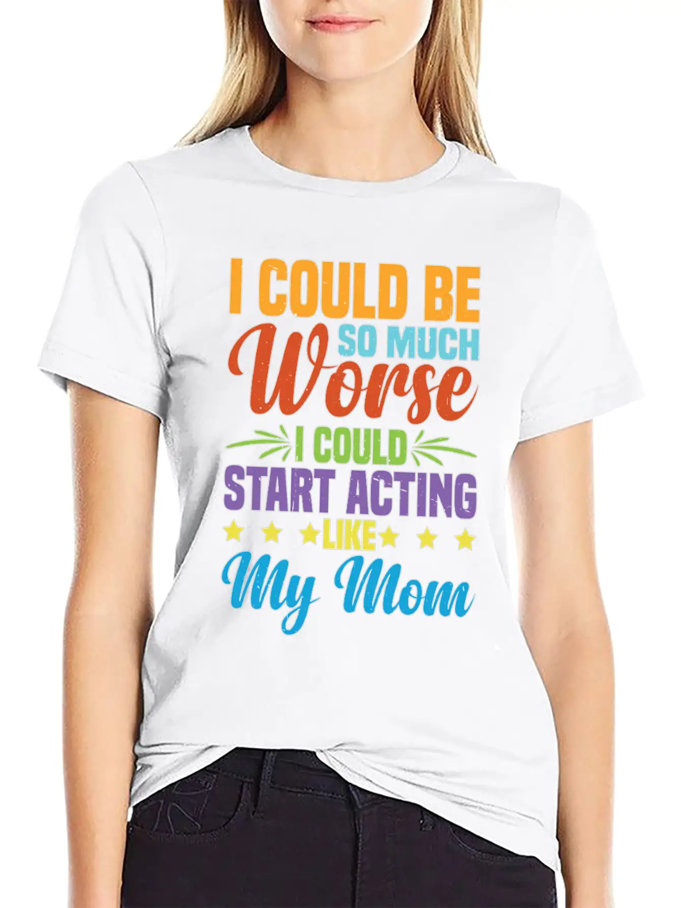 I Could Be So Much Worse I Could Act Like My Mom Timeless Short Sleeve Tee – Comfy And Minimalist Design
