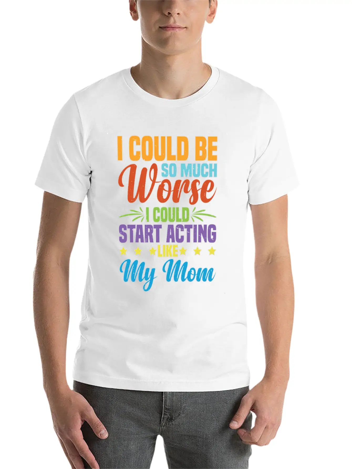 I Could Be So Much Worse I Could Act Like My Mom Timeless Short Sleeve Tee – Comfy And Minimalist Design