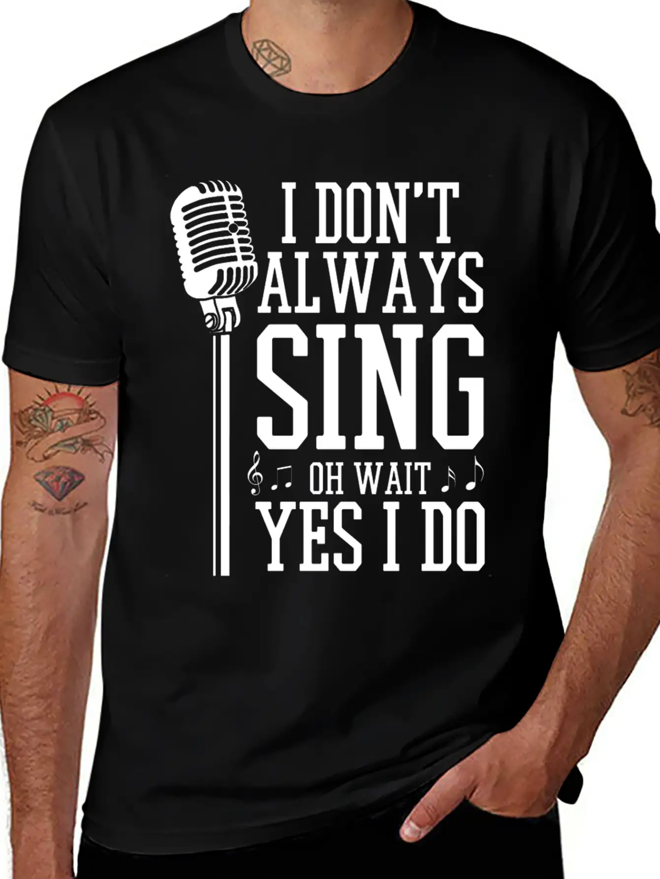 I Don't Always Sing - Funny Singer Gift Stylish Everyday T-Shirt – Unisex Basic Cotton Tee